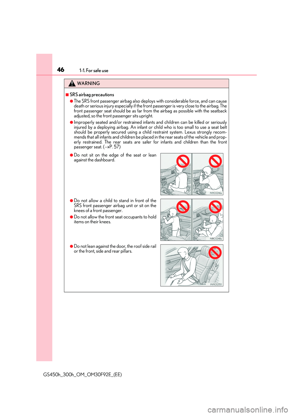 LEXUS GS300H 2019 Service Manual 461-1. For safe use
GS450h_300h_OM_OM30F92E_(EE)
WARNING
■SRS airbag precautions
●The SRS front passenger airbag also deploys with considerable force, and can cause death or serious injury especia LEXUS GS300H 2019 Service Manual 461-1. For safe use
GS450h_300h_OM_OM30F92E_(EE)
WARNING
■SRS airbag precautions
●The SRS front passenger airbag also deploys with considerable force, and can cause death or serious injury especia