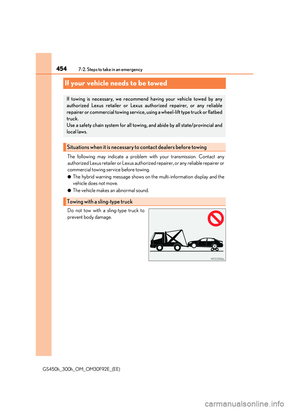 LEXUS GS300H 2019  Owners Manual 4547-2. Steps to take in an emergency 
GS450h_300h_OM_OM30F92E_(EE)
If your vehicle needs to be towed
The following may indicate a problem with your transmission. Contact any 
authorized Lexus retaile