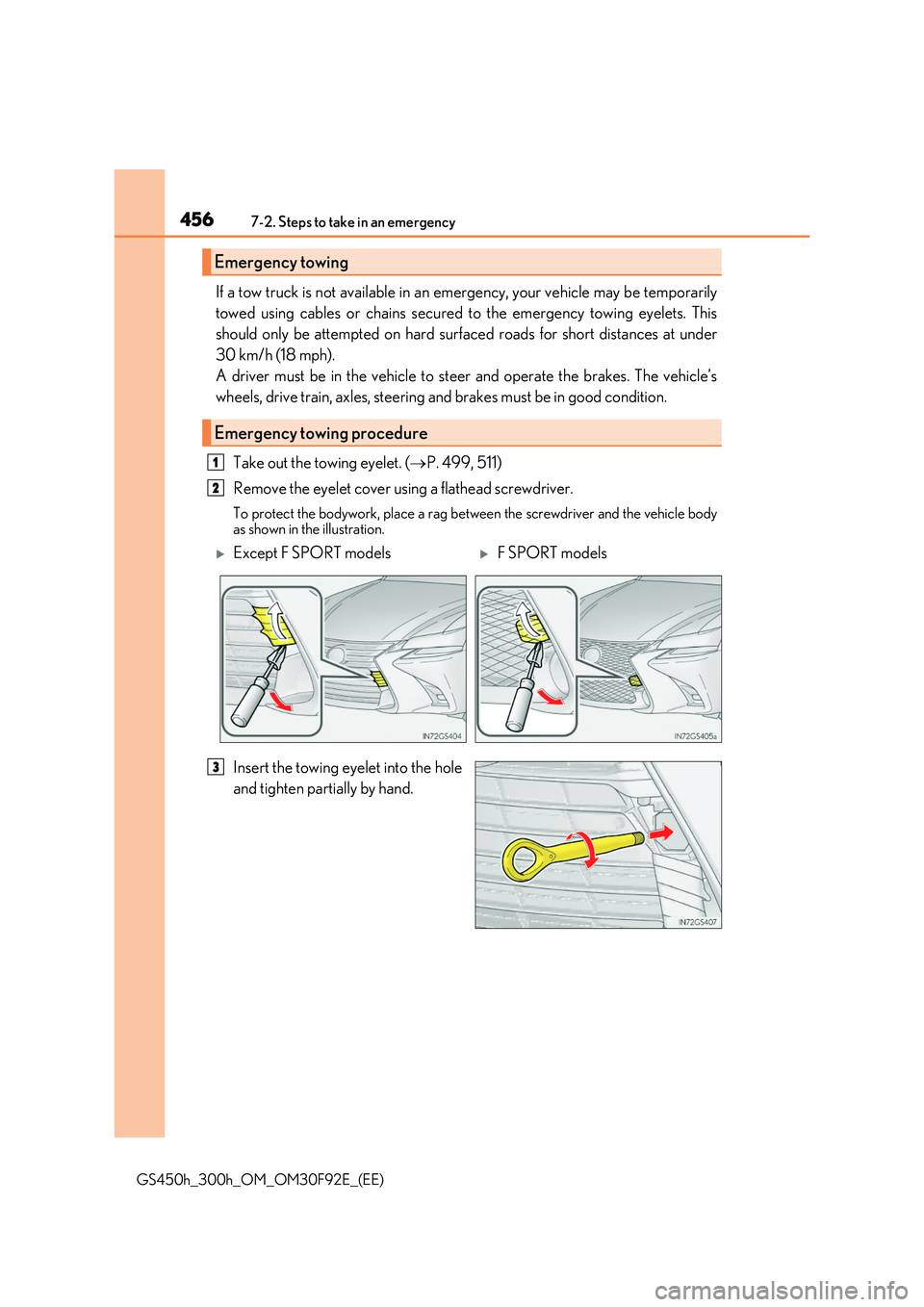 LEXUS GS300H 2019  Owners Manual 4567-2. Steps to take in an emergency
GS450h_300h_OM_OM30F92E_(EE)
If a tow truck is not available in an emergency, your vehicle may be temporarily 
towed using cables or chains secured to the emergen