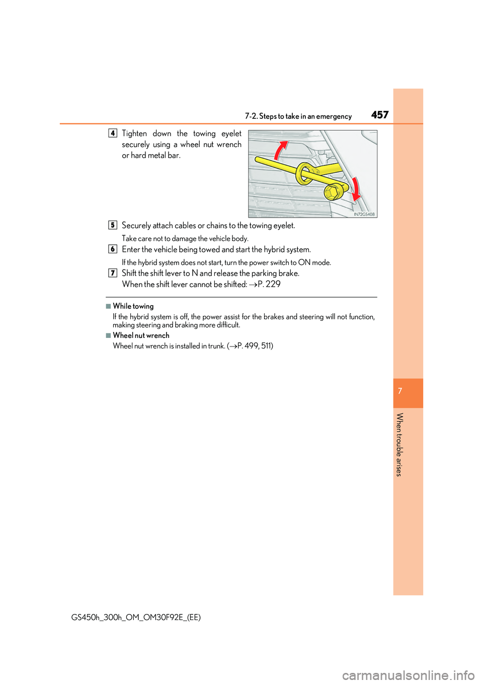 LEXUS GS300H 2019  Owners Manual 4577-2. Steps to take in an emergency
7
When trouble arises
GS450h_300h_OM_OM30F92E_(EE)
Tighten down the towing eyelet 
securely using a wheel nut wrench 
or hard metal bar. 
Securely attach cables o