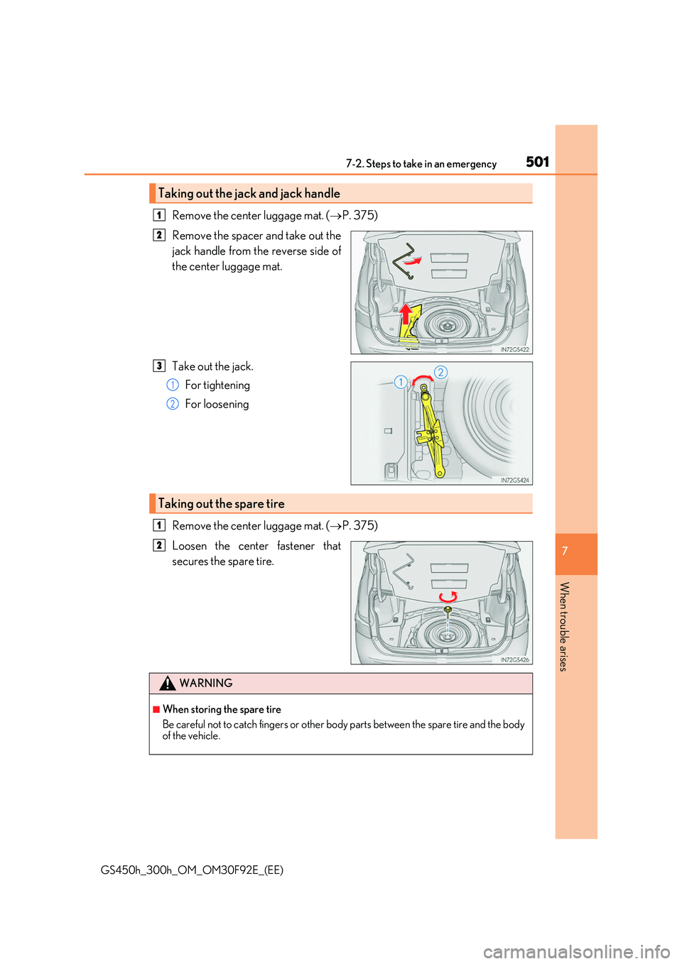 LEXUS GS300H 2019  Owners Manual 5017-2. Steps to take in an emergency
7
When trouble arises
GS450h_300h_OM_OM30F92E_(EE)
Remove the center luggage mat. (P. 375) 
Remove the spacer and take out the 
jack handle from the reverse si