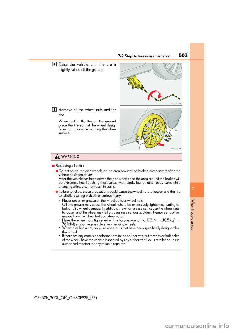 LEXUS GS300H 2019  Owners Manual 5037-2. Steps to take in an emergency
7
When trouble arises
GS450h_300h_OM_OM30F92E_(EE)
Raise the vehicle until the tire is 
slightly raised off the ground. 
Remove all the wheel nuts and the 
tire.
