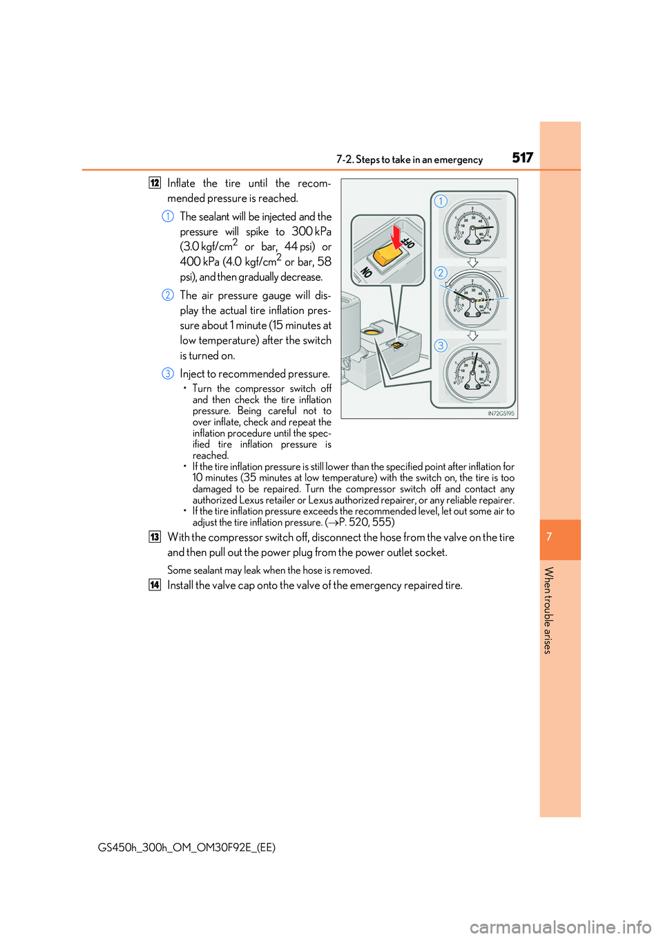 LEXUS GS300H 2019  Owners Manual 5177-2. Steps to take in an emergency
7
When trouble arises
GS450h_300h_OM_OM30F92E_(EE)
Inflate the tire until the recom- 
mended pressure is reached. 
The sealant will be injected and the 
pressure 