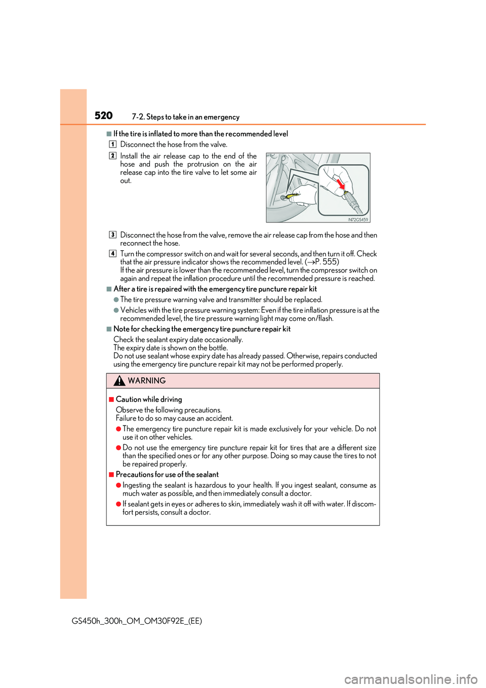 LEXUS GS300H 2019  Owners Manual 5207-2. Steps to take in an emergency
GS450h_300h_OM_OM30F92E_(EE)
■If the tire is inflated to more than the recommended level 
Disconnect the hose from the valve. 
Disconnect the hose from the valv