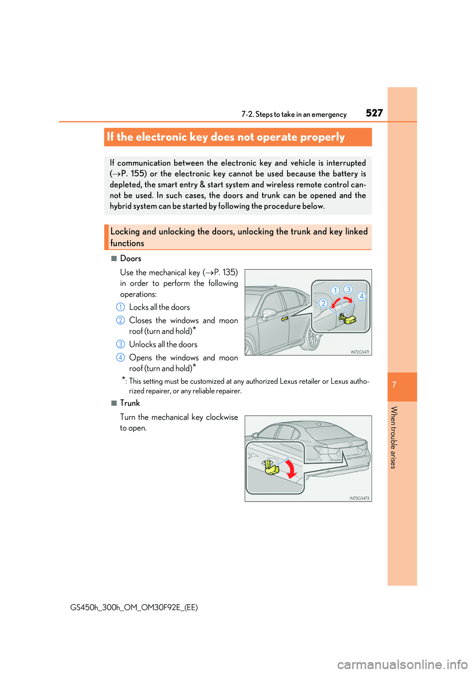LEXUS GS300H 2019 Owners Manual 527
7
7-2. Steps to take in an emergency
When trouble arises
GS450h_300h_OM_OM30F92E_(EE)
If the electronic key does not operate properly
■Doors
Use the mechanical key ( P. 135)
in order to pe LEXUS GS300H 2019 Owners Manual 527
7
7-2. Steps to take in an emergency
When trouble arises
GS450h_300h_OM_OM30F92E_(EE)
If the electronic key does not operate properly
■Doors
Use the mechanical key ( P. 135)
in order to pe