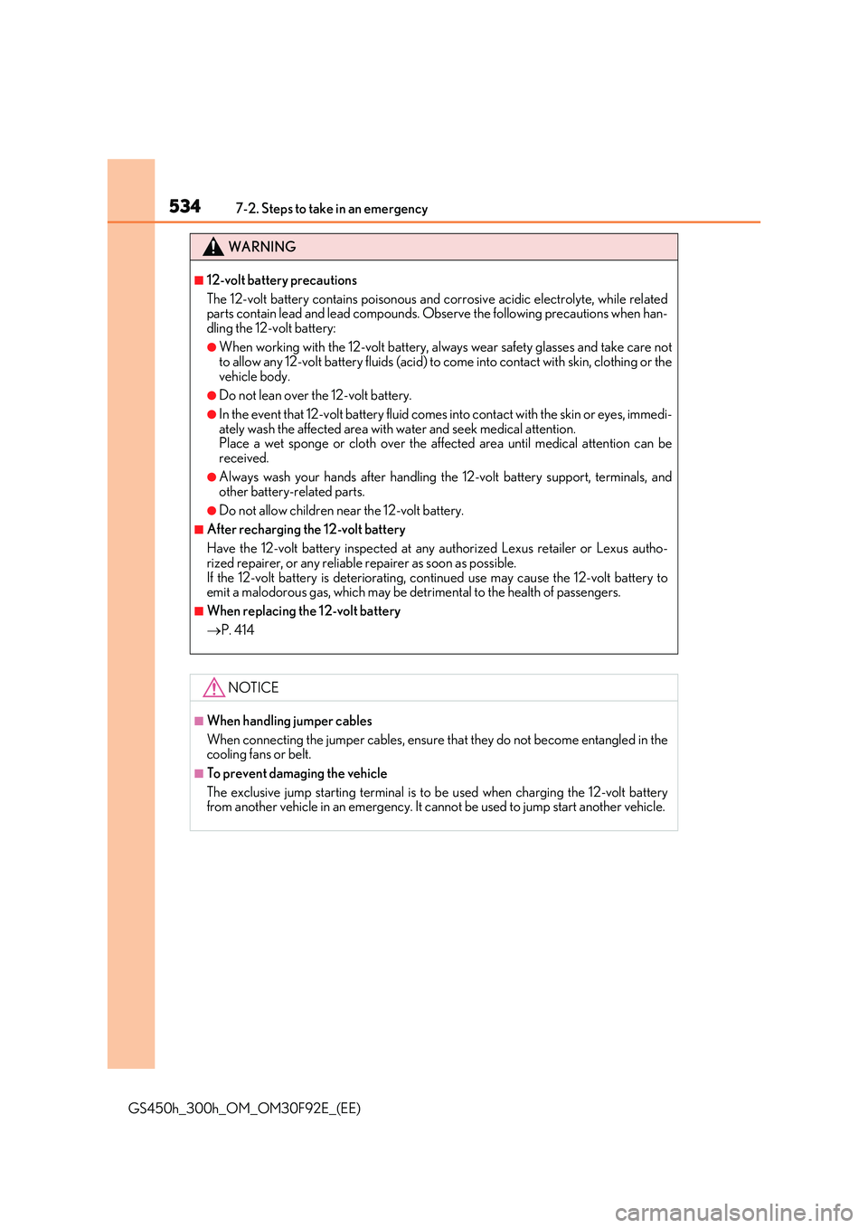 LEXUS GS300H 2019 Owners Manual 5347-2. Steps to take in an emergency
GS450h_300h_OM_OM30F92E_(EE)
WARNING
■12-volt battery precautions
The 12-volt battery contains poisonous and corrosive acidic electrolyte, while related parts LEXUS GS300H 2019 Owners Manual 5347-2. Steps to take in an emergency
GS450h_300h_OM_OM30F92E_(EE)
WARNING
■12-volt battery precautions
The 12-volt battery contains poisonous and corrosive acidic electrolyte, while related parts