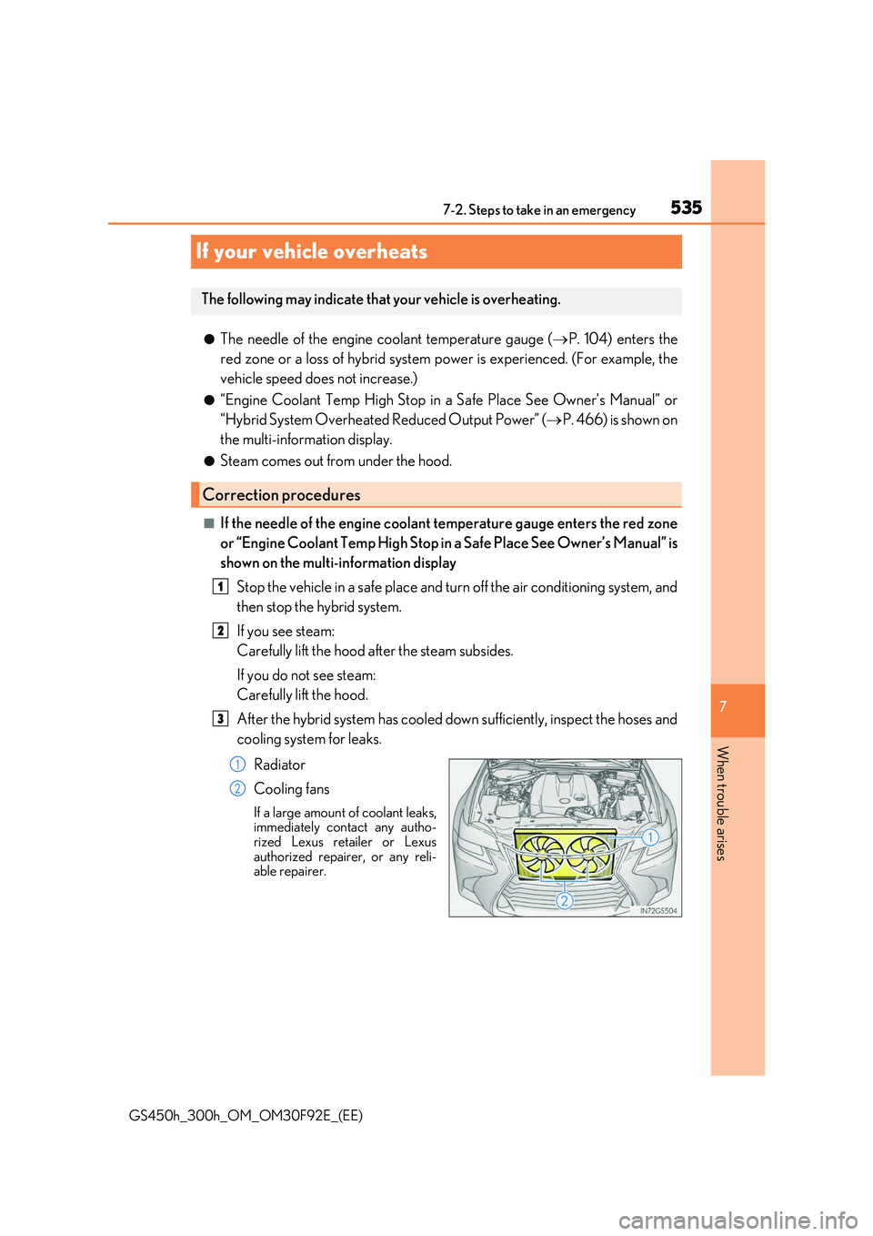 LEXUS GS300H 2019 Owners Manual 535
7
7-2. Steps to take in an emergency
When trouble arises
GS450h_300h_OM_OM30F92E_(EE)
If your vehicle overheats
●The needle of the engine coolant temperature gauge ( P. 104) enters the
red LEXUS GS300H 2019 Owners Manual 535
7
7-2. Steps to take in an emergency
When trouble arises
GS450h_300h_OM_OM30F92E_(EE)
If your vehicle overheats
●The needle of the engine coolant temperature gauge ( P. 104) enters the
red