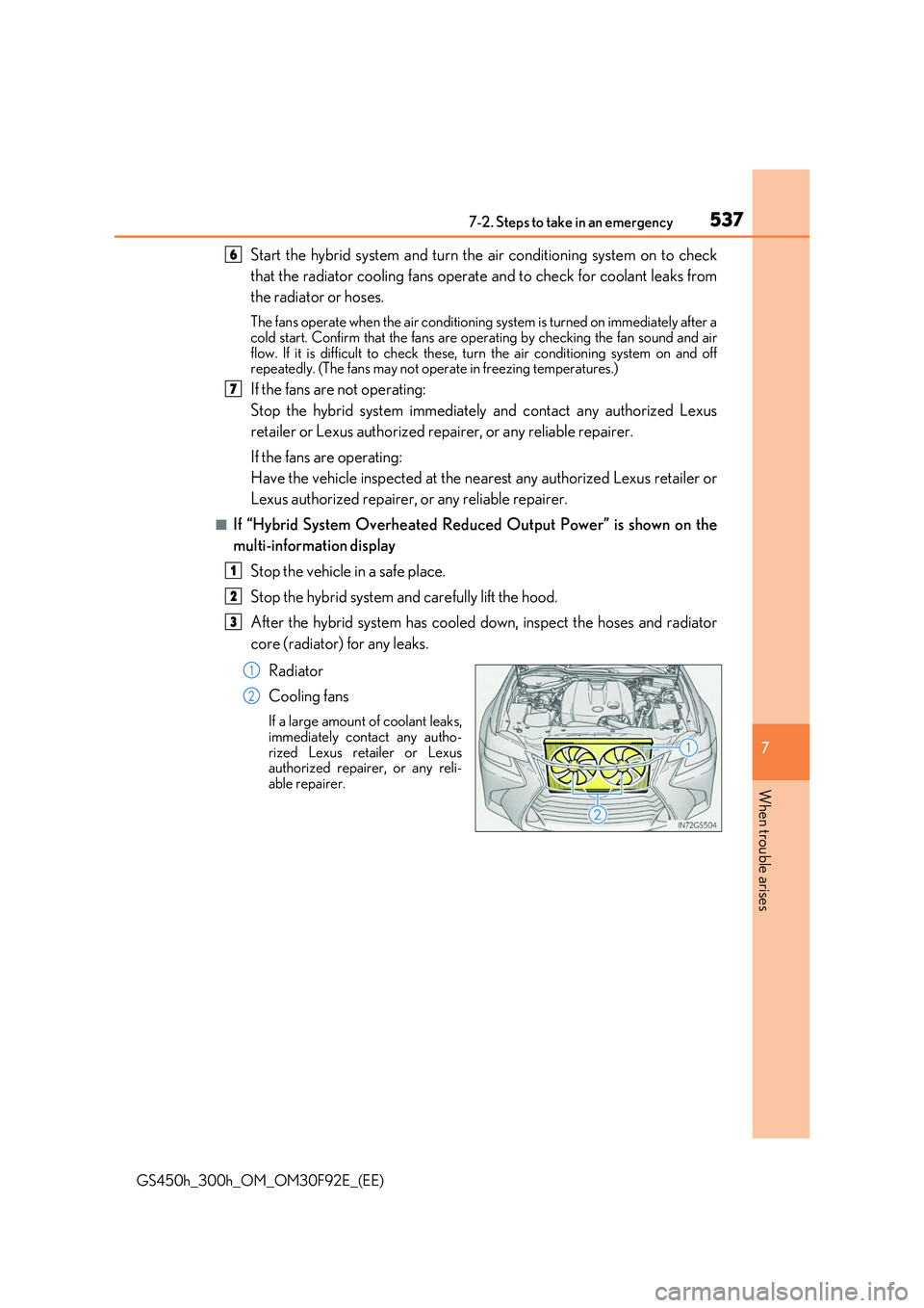 LEXUS GS300H 2019 Owners Manual 5377-2. Steps to take in an emergency
7
When trouble arises
GS450h_300h_OM_OM30F92E_(EE)
Start the hybrid system and turn the air conditioning system on to check
that the radiator cooling fans operat LEXUS GS300H 2019 Owners Manual 5377-2. Steps to take in an emergency
7
When trouble arises
GS450h_300h_OM_OM30F92E_(EE)
Start the hybrid system and turn the air conditioning system on to check
that the radiator cooling fans operat