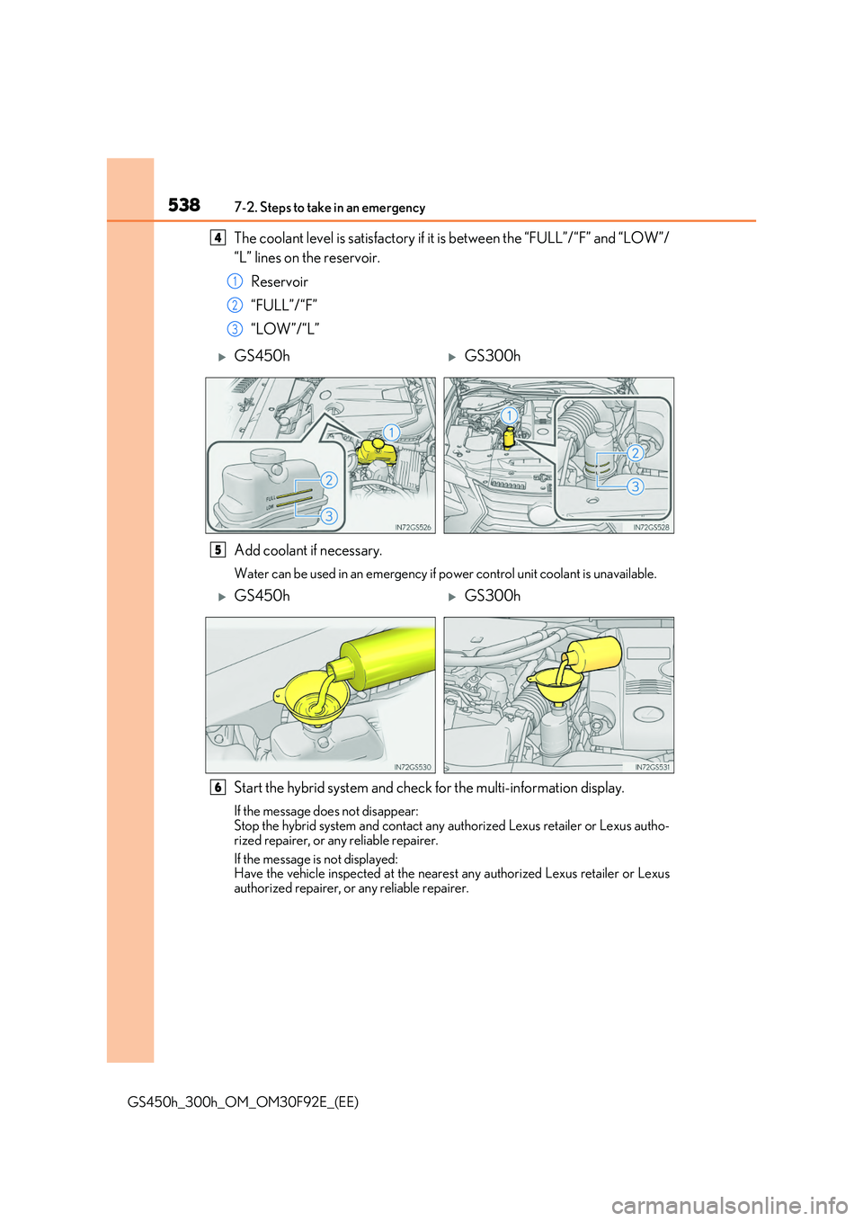 LEXUS GS300H 2019 Owners Manual 5387-2. Steps to take in an emergency
GS450h_300h_OM_OM30F92E_(EE)
The coolant level is satisfactory if it is between the “FULL”/“F” and “LOW”/
“L” lines on the reservoir.
Reservoir LEXUS GS300H 2019 Owners Manual 5387-2. Steps to take in an emergency
GS450h_300h_OM_OM30F92E_(EE)
The coolant level is satisfactory if it is between the “FULL”/“F” and “LOW”/
“L” lines on the reservoir.
Reservoir