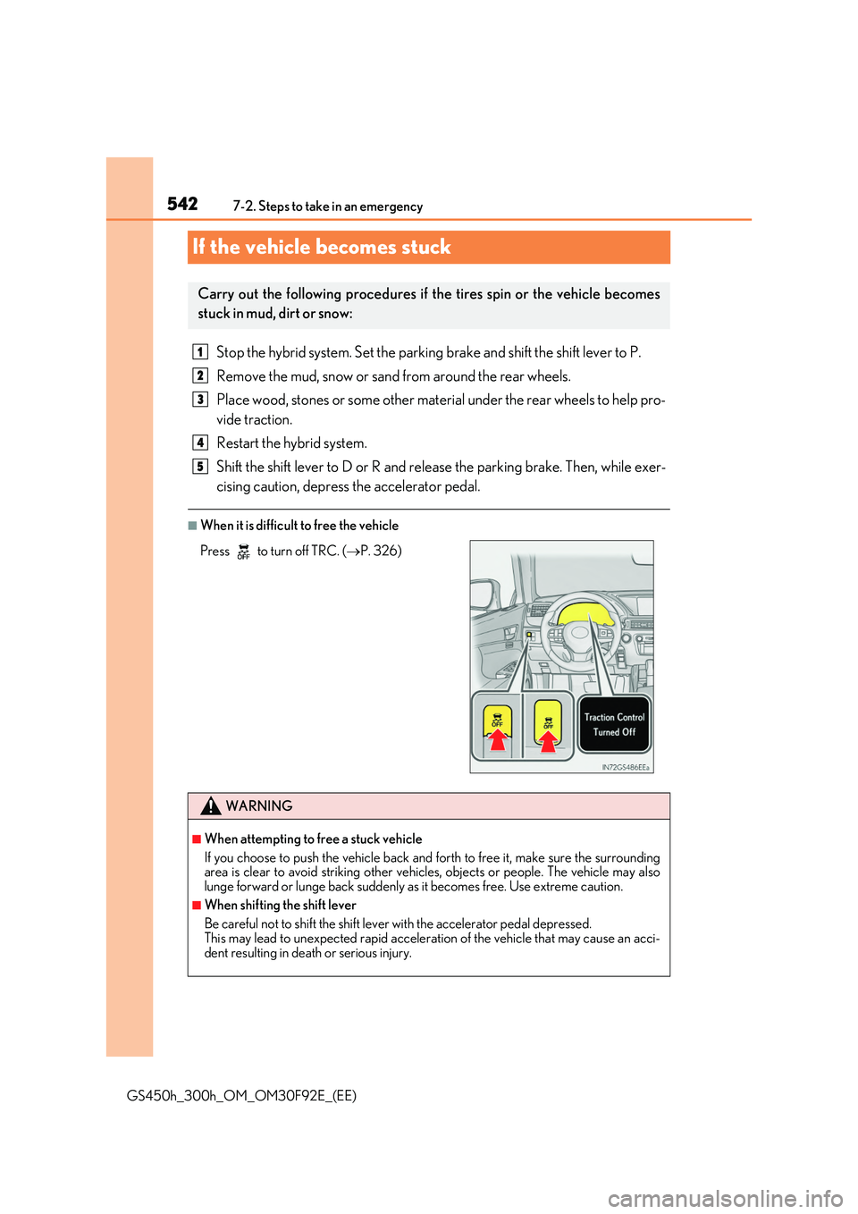 LEXUS GS300H 2019  Owners Manual 5427-2. Steps to take in an emergency 
GS450h_300h_OM_OM30F92E_(EE)
If the vehicle becomes stuck
Stop the hybrid system. Set the parking brake and shift the shift lever to P. 
Remove the mud, snow or 
