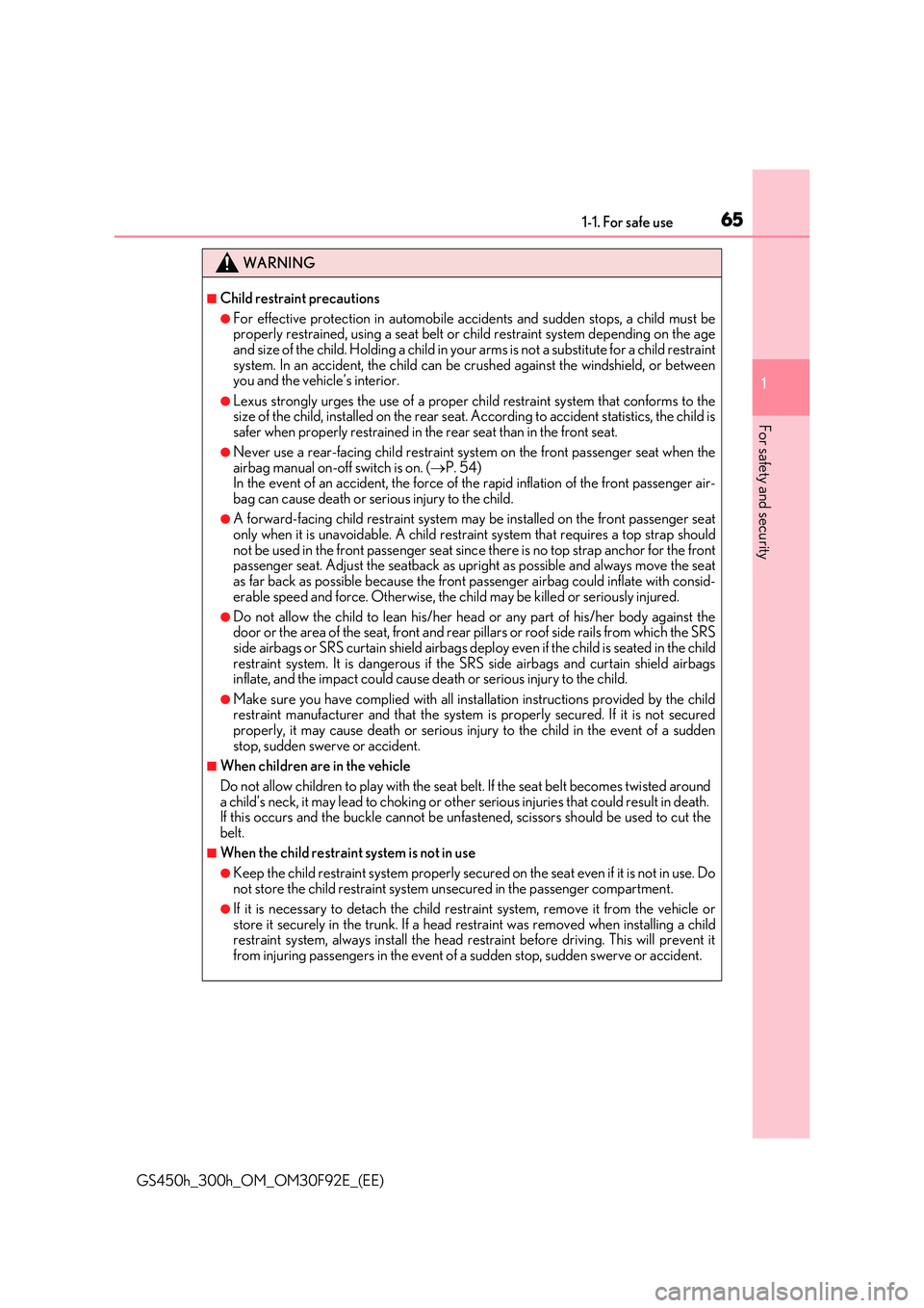 LEXUS GS300H 2019 Repair Manual 651-1. For safe use
1
For safety and security
GS450h_300h_OM_OM30F92E_(EE)
WARNING
■Child restraint precautions
●For effective protection in automobile accidents and sudden stops, a child must be 