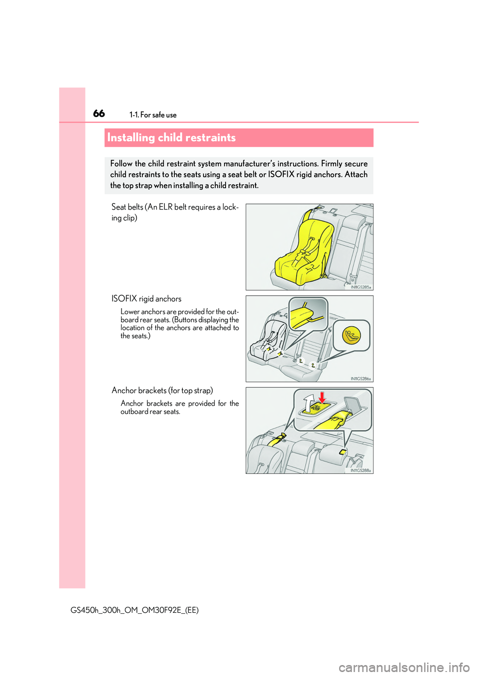 LEXUS GS300H 2019 Repair Manual 661-1. For safe use
GS450h_300h_OM_OM30F92E_(EE)
Installing child restraints
Seat belts (An ELR belt requires a lock- 
ing clip) 
ISOFIX rigid anchors
Lower anchors are provided for the out- board rea