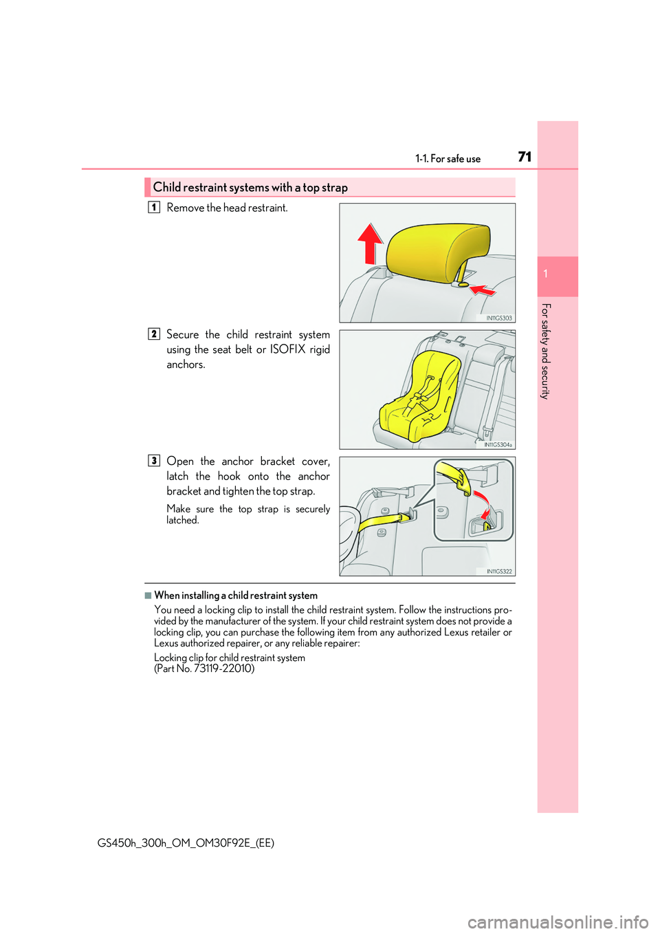 LEXUS GS300H 2019 Manual PDF 711-1. For safe use
1
For safety and security
GS450h_300h_OM_OM30F92E_(EE)
Remove the head restraint. 
Secure the child restraint system 
using the seat belt or ISOFIX rigid 
anchors. 
Open the anchor