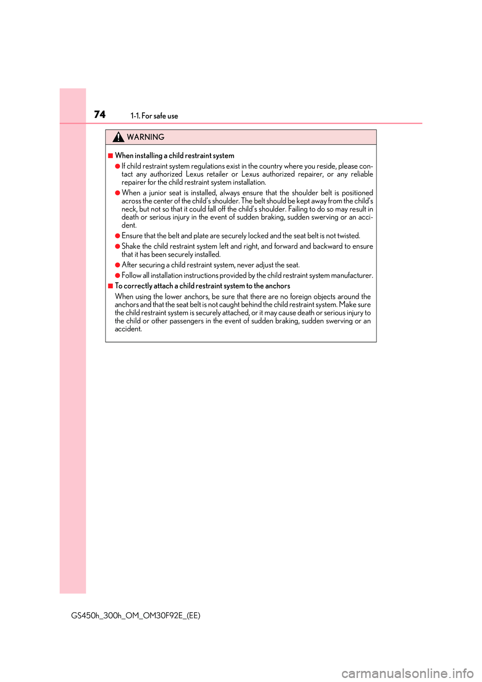 LEXUS GS300H 2019 Manual PDF 741-1. For safe use
GS450h_300h_OM_OM30F92E_(EE)
WARNING
■When installing a child restraint system
●If child restraint system regulations exist in the country where you reside, please con- tact an