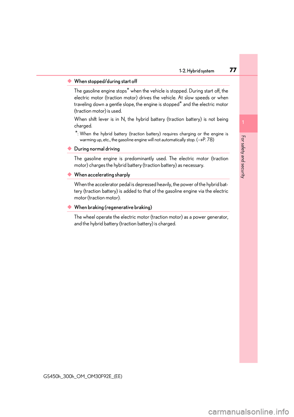 LEXUS GS300H 2019 Manual PDF 771-2. Hybrid system
1 
GS450h_300h_OM_OM30F92E_(EE)
For safety and security
◆When stopped/during start off  
The gasoline engine stops* when the vehicle is stopped. During start off, the 
electric 