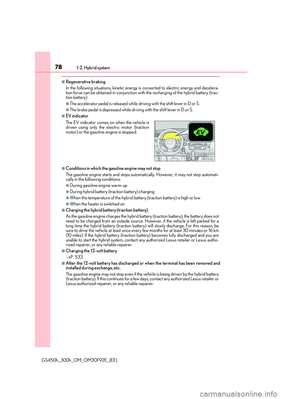 LEXUS GS300H 2019 Manual PDF 781-2. Hybrid system
GS450h_300h_OM_OM30F92E_(EE)
■Regenerative braking 
In the following situations, kinetic energy is  converted to electric energy and decelera- tion force can be obtained in conj
