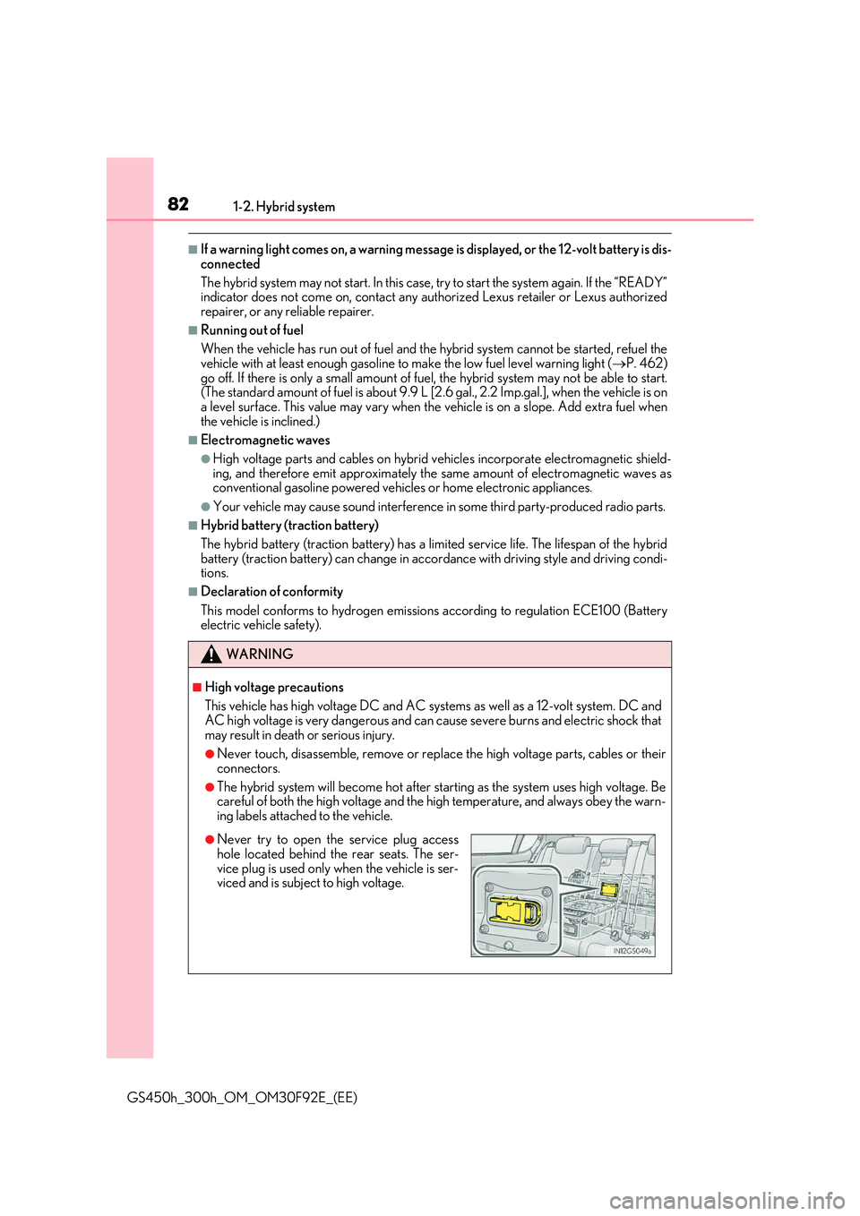 LEXUS GS300H 2019  Owners Manual 821-2. Hybrid system
GS450h_300h_OM_OM30F92E_(EE)
■If a warning light comes on, a warning message is displayed, or the 12-volt battery is dis- 
connected 
The hybrid system may not start. In this ca