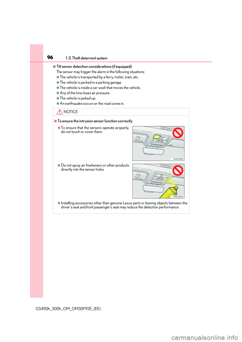 LEXUS GS300H 2019  Owners Manual 961-3. Theft deterrent system
GS450h_300h_OM_OM30F92E_(EE)
■Tilt sensor detection considerations (if equipped) 
The sensor may trigger the alarm in the following situations:
●The vehicle is transp