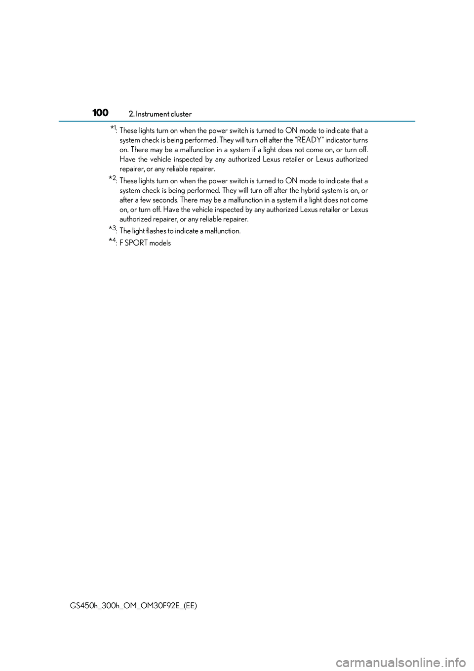 LEXUS GS300H 2019  Owners Manual 1002. Instrument cluster
GS450h_300h_OM_OM30F92E_(EE)
*1: These lights turn on when the power switch is turned to ON mode to indicate that a 
system check is being perfor med. They will turn off after