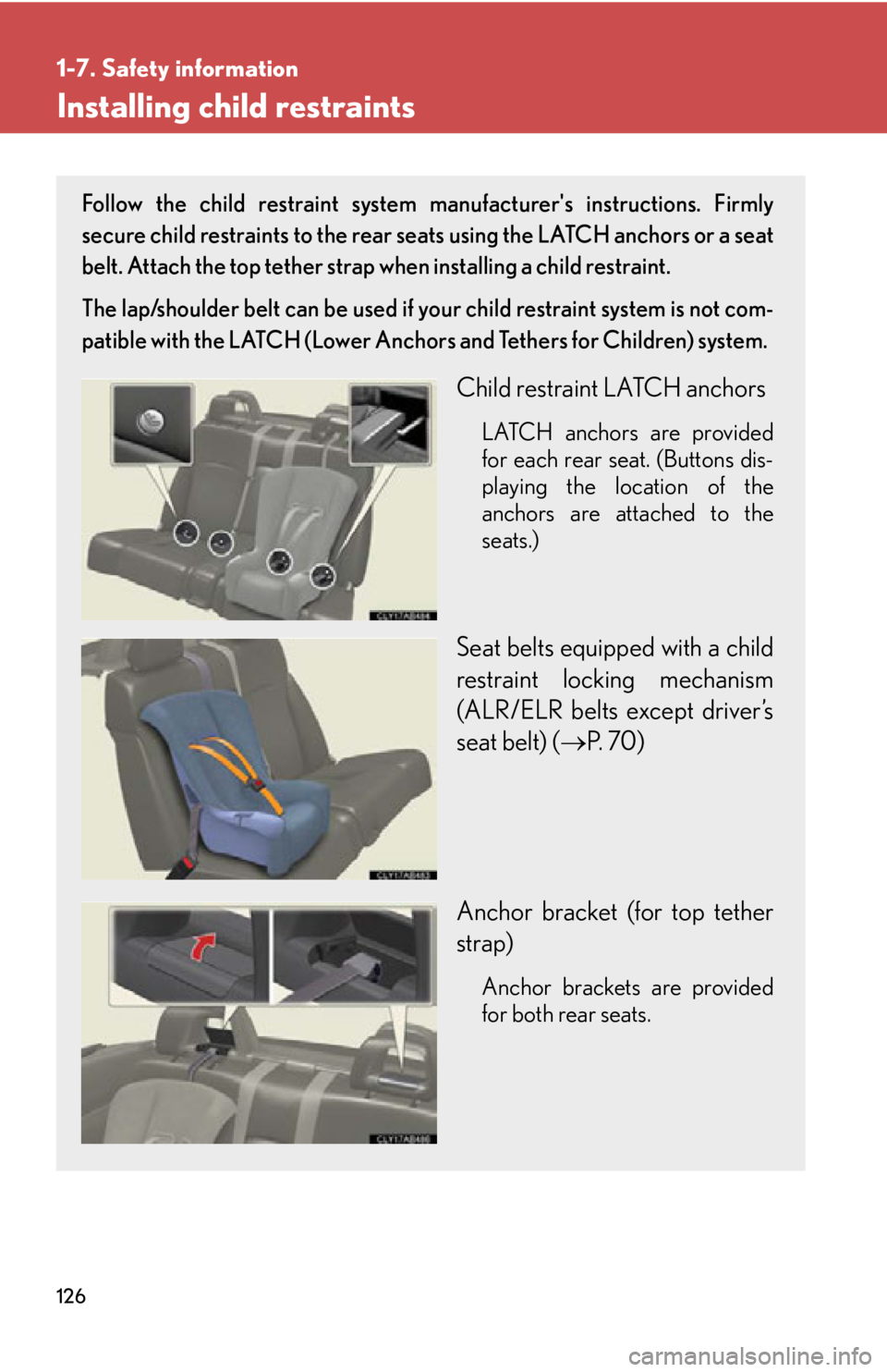 LEXUS IS350C 2013  Owners Manual 126
1-7. Safety information
Installing child restraints
Follow the child restraint system manufacturers instructions. Firmly
secure child restraints to the rear seats using the LATCH anchors or a sea