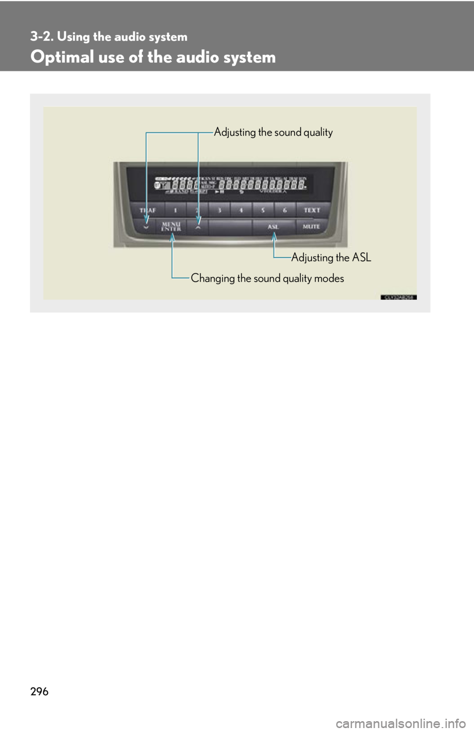 LEXUS IS350C 2013 Owners Manual 296
3-2. Using the audio system
Optimal use of the audio system
Adjusting the sound quality
Changing the sound quality modes Adjusting the ASL LEXUS IS350C 2013 Owners Manual 296
3-2. Using the audio system
Optimal use of the audio system
Adjusting the sound quality
Changing the sound quality modes Adjusting the ASL