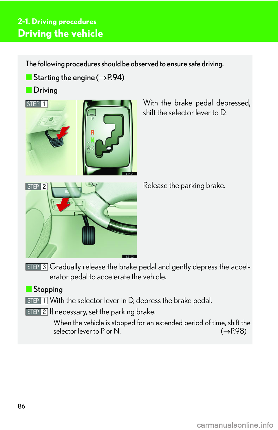 LEXUS LS430 2006 Owners Manual 86
2-1. Driving procedures
Driving the vehicle
The following procedures should be observed to ensure safe driving.
■Starting the engine ( P.94 )
■ Driving
With the brake pedal depressed,
shif
LEXUS LS430 2006 Owners Manual 86
2-1. Driving procedures
Driving the vehicle
The following procedures should be observed to ensure safe driving.
■Starting the engine ( P.94 )
■ Driving
With the brake pedal depressed,
shif