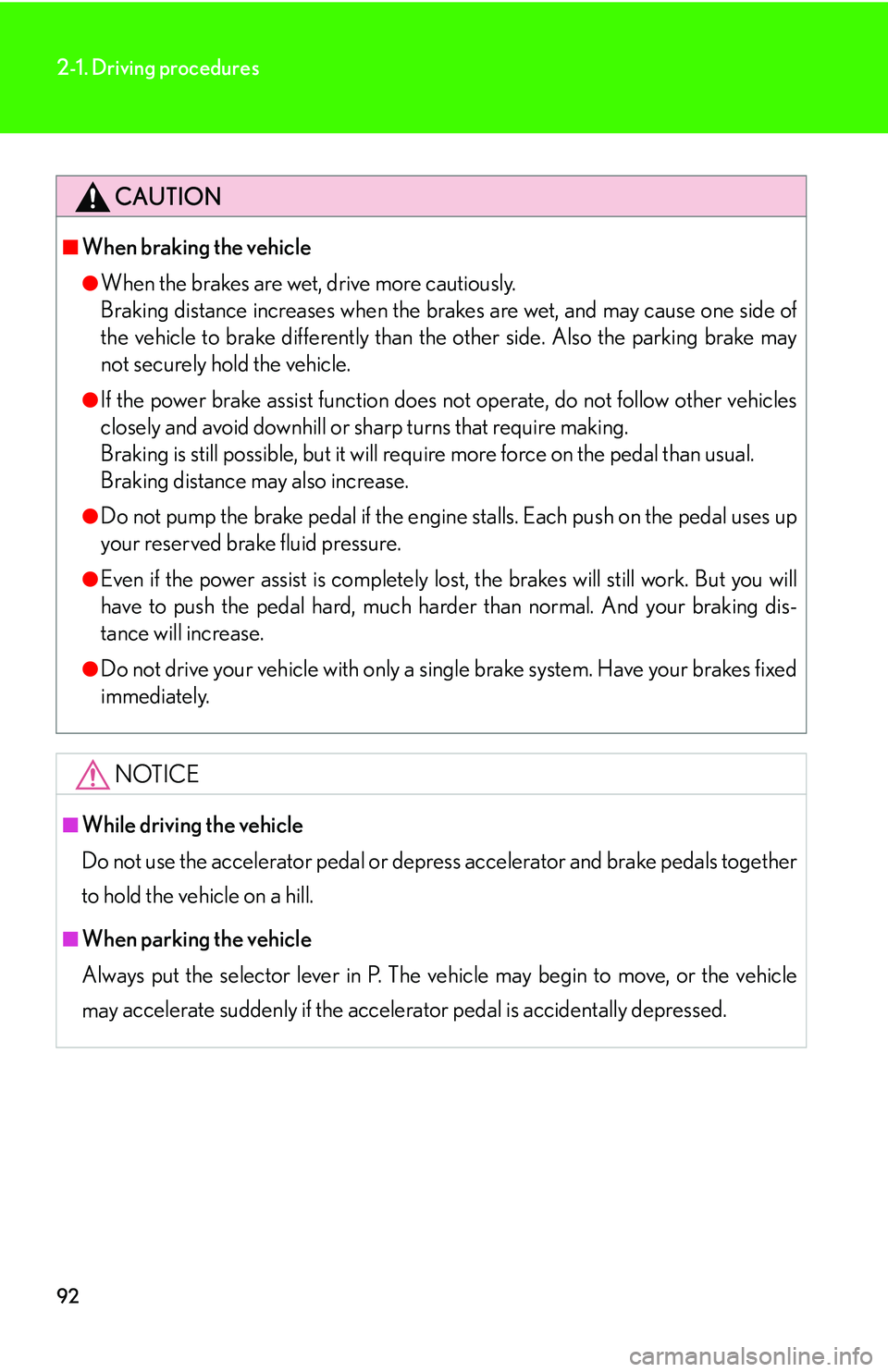 LEXUS LS430 2006 Owners Manual 92
2-1. Driving procedures
CAUTION
■When braking the vehicle
●When the brakes are wet, drive more cautiously.
Braking distance increases when the brakes are wet, and may cause one side of
th
LEXUS LS430 2006 Owners Manual 92
2-1. Driving procedures
CAUTION
■When braking the vehicle
●When the brakes are wet, drive more cautiously.
Braking distance increases when the brakes are wet, and may cause one side of
th