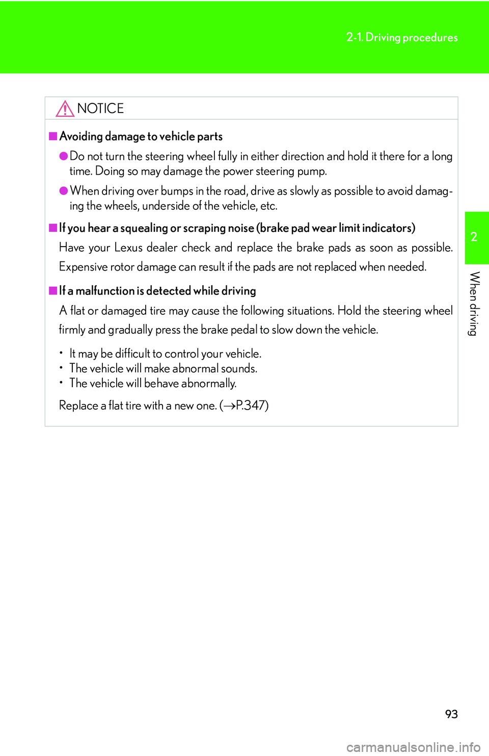 LEXUS LS430 2006 Owners Manual 93
2-1. Driving procedures
2
When driving
NOTICE
■Avoiding damage to vehicle parts
●Do not turn the steering wheel fully in either direction and hold it there for a long
time. Doing so may damage LEXUS LS430 2006 Owners Manual 93
2-1. Driving procedures
2
When driving
NOTICE
■Avoiding damage to vehicle parts
●Do not turn the steering wheel fully in either direction and hold it there for a long
time. Doing so may damage
