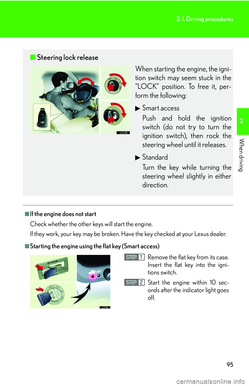 LEXUS LS430 2006  Owners Manual 95
2-1. Driving procedures
2
When driving
■If the engine does not start
Check whether the other keys will start the engine.
If they work, your key may be broken. Have the key checked at your Lexu