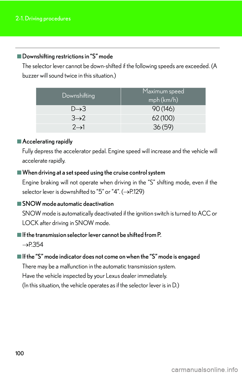 LEXUS LS430 2006  Owners Manual 100
2-1. Driving procedures
■Downshifting restrictions in “S” mode
The selector lever cannot be down-shifted if the following speeds are exceeded. (A 
buzz
er will sound twice in this situation.