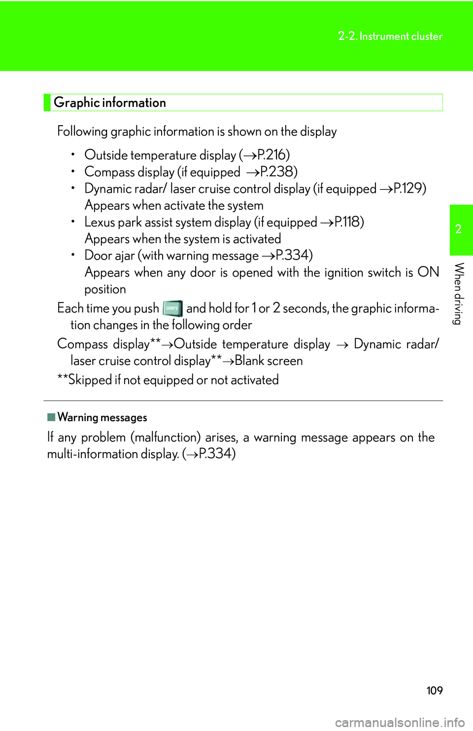 LEXUS LS430 2006  Owners Manual 109
2-2. Instrument cluster
2
When driving
Graphic information
Following graphic information is shown on the display
• Outside temperature display ( P.216 )
• Compass display (if equipped   