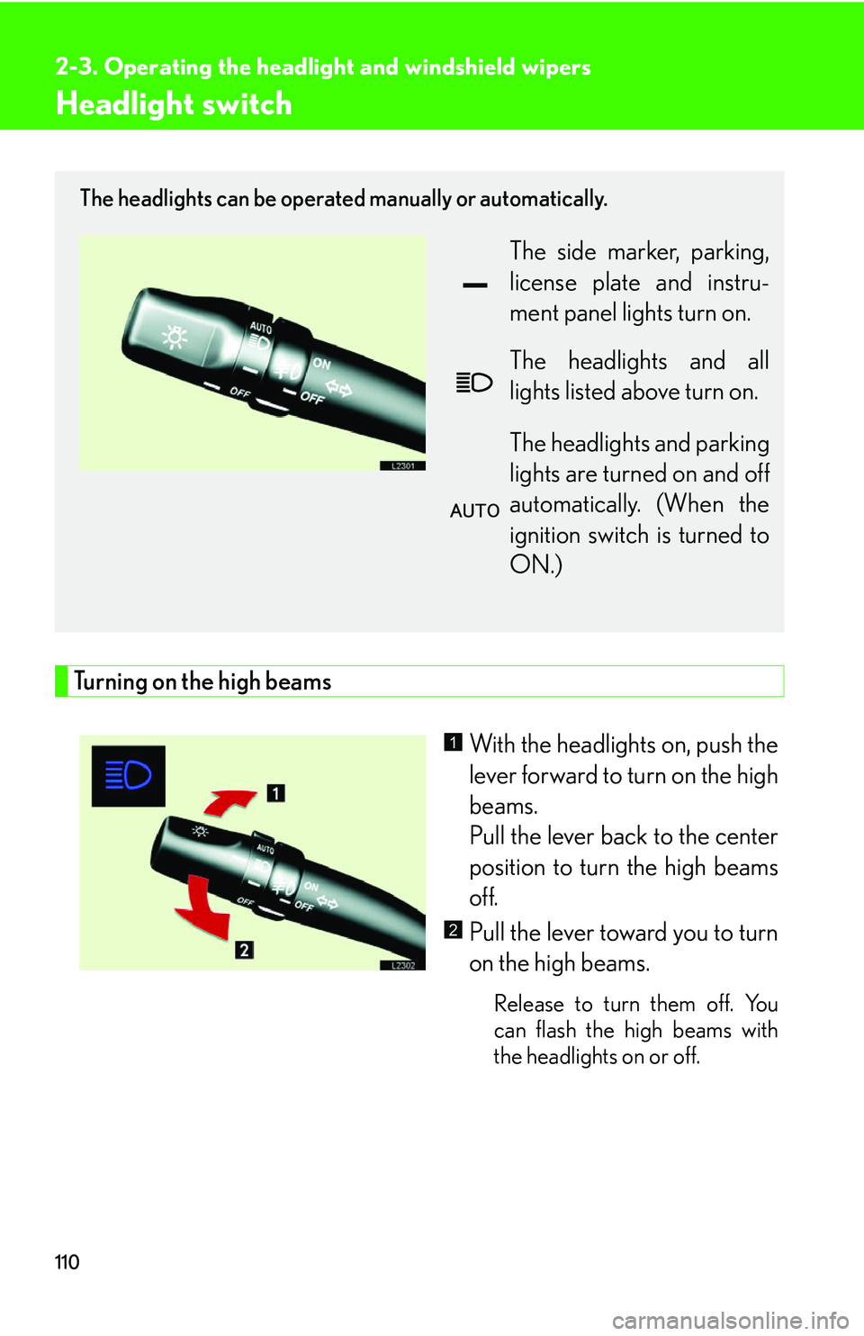 LEXUS LS430 2006  Owners Manual 110
2-3. Operating the headlight and windshield wipers
Headlight switch
Turning on the high beams
With the headlights on, push the 
lever forward to turn on the high 
beams.
Pull the lever back to 