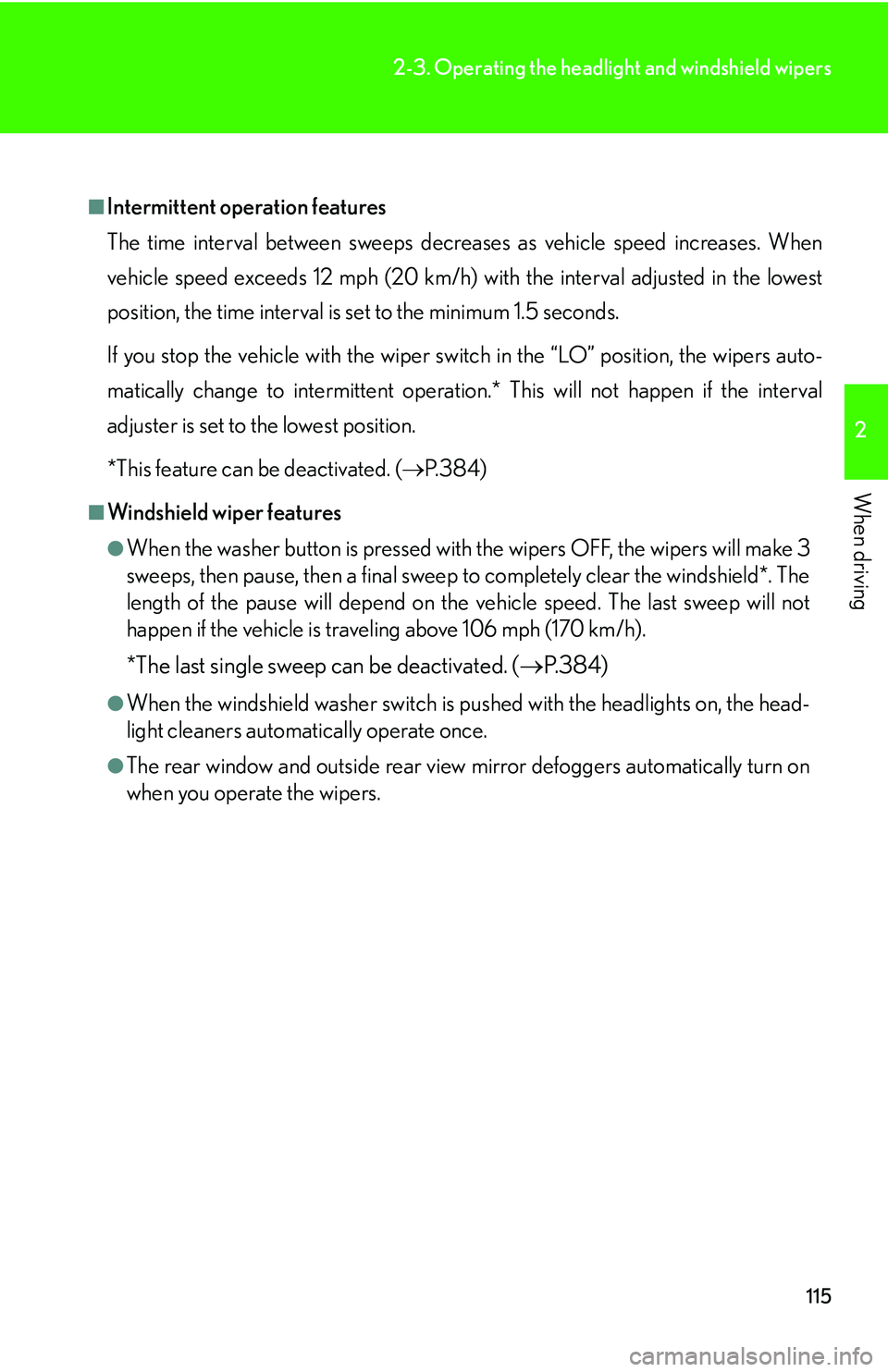 LEXUS LS430 2006 Owners Manual 115
2-3. Operating the headlight and windshield wipers
2
When driving
■Intermittent operation features
The time interval between sweeps decreases as vehicle speed increases. When
v
ehicle speed exc LEXUS LS430 2006 Owners Manual 115
2-3. Operating the headlight and windshield wipers
2
When driving
■Intermittent operation features
The time interval between sweeps decreases as vehicle speed increases. When
v
ehicle speed exc