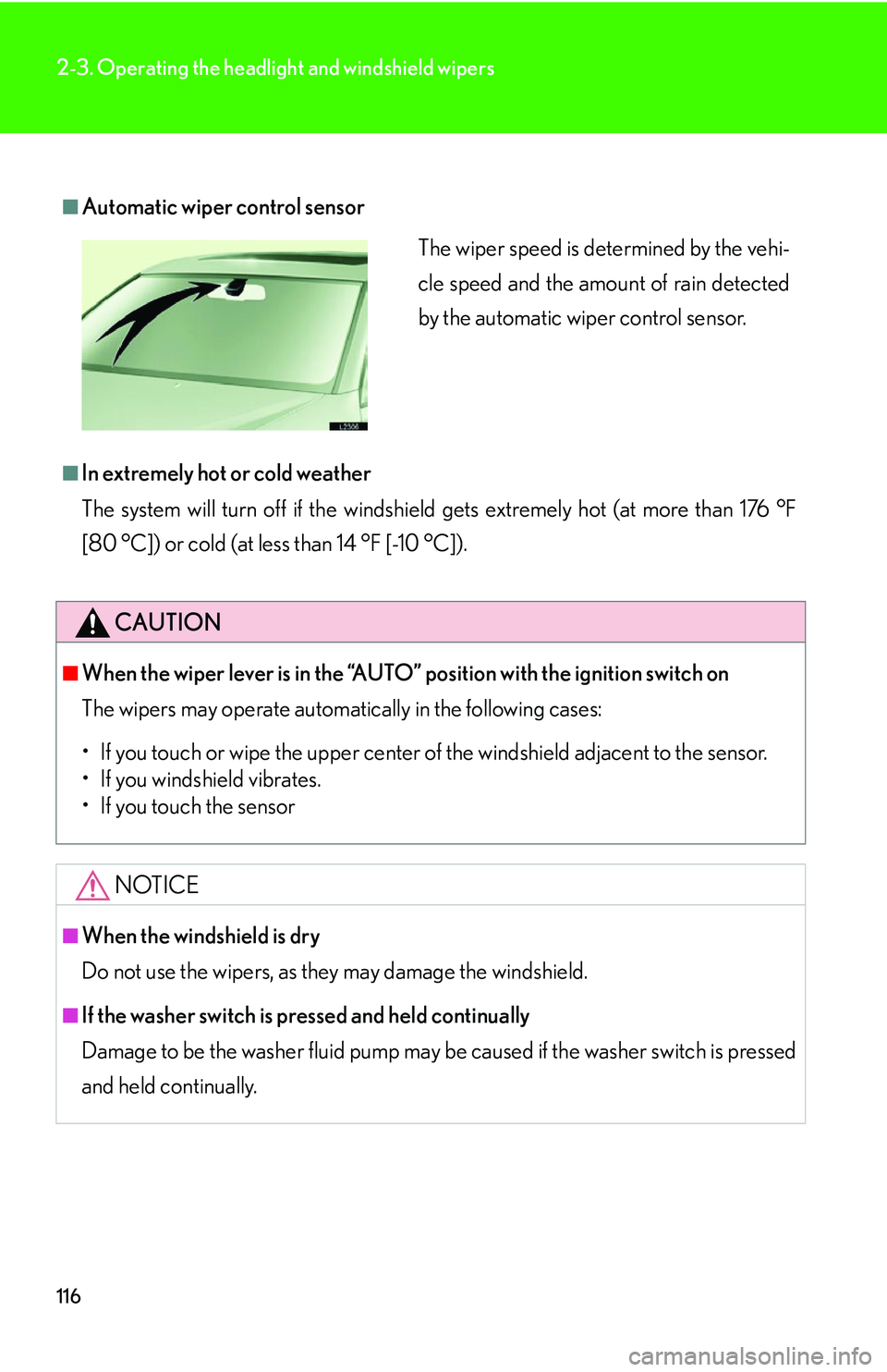 LEXUS LS430 2006 Owners Manual 116
2-3. Operating the headlight and windshield wipers
■Automatic wiper control sensor
■In extremely hot or cold weather
The system will turn off if the windshield gets extremely hot (at more than LEXUS LS430 2006 Owners Manual 116
2-3. Operating the headlight and windshield wipers
■Automatic wiper control sensor
■In extremely hot or cold weather
The system will turn off if the windshield gets extremely hot (at more than