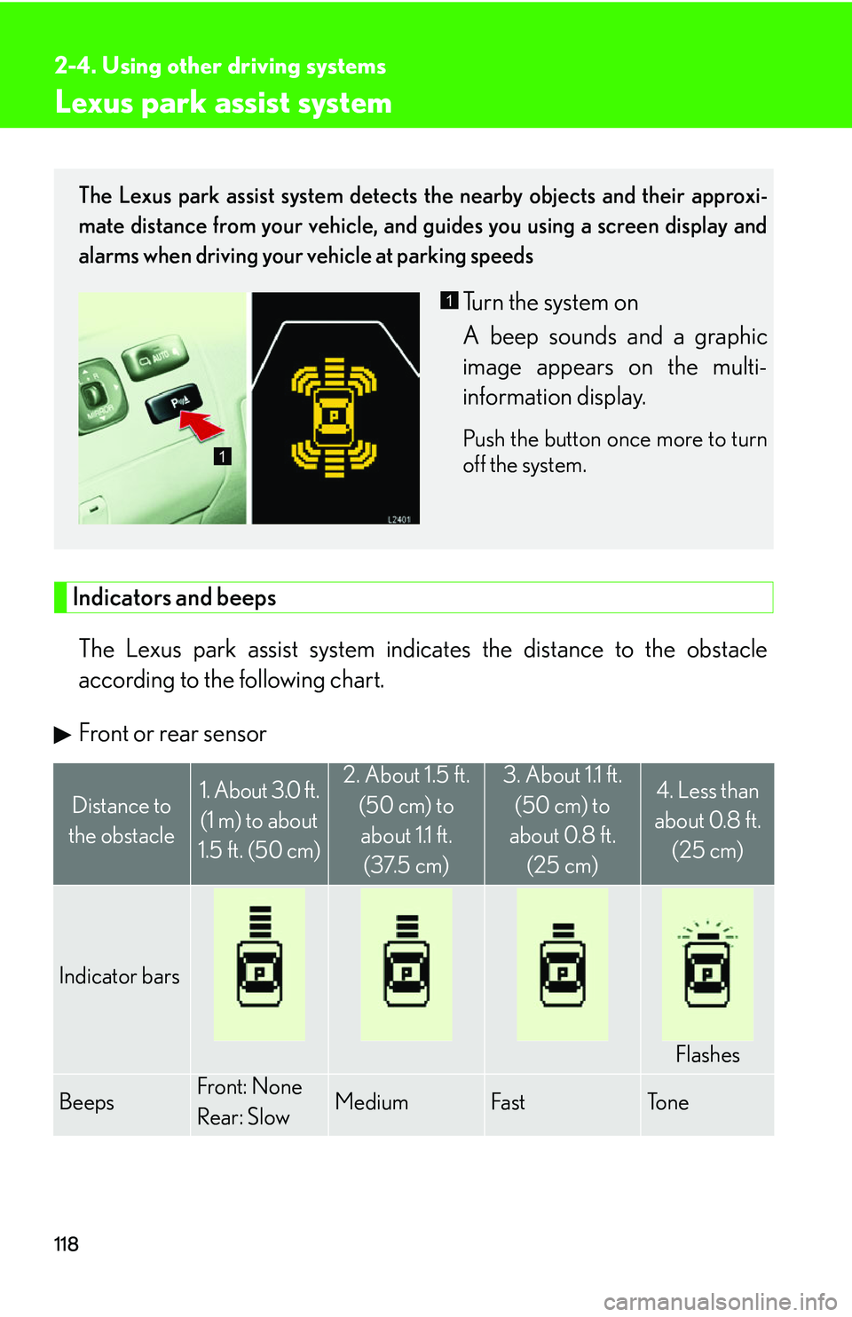 LEXUS LS430 2006 Owners Manual 118
2-4. Using other driving systems
Lexus park assist system
Indicators and beeps
The Lexus park assist system indicates the distance to the obstacle
according to the following chart.
Front or rear LEXUS LS430 2006 Owners Manual 118
2-4. Using other driving systems
Lexus park assist system
Indicators and beeps
The Lexus park assist system indicates the distance to the obstacle
according to the following chart.
Front or rear