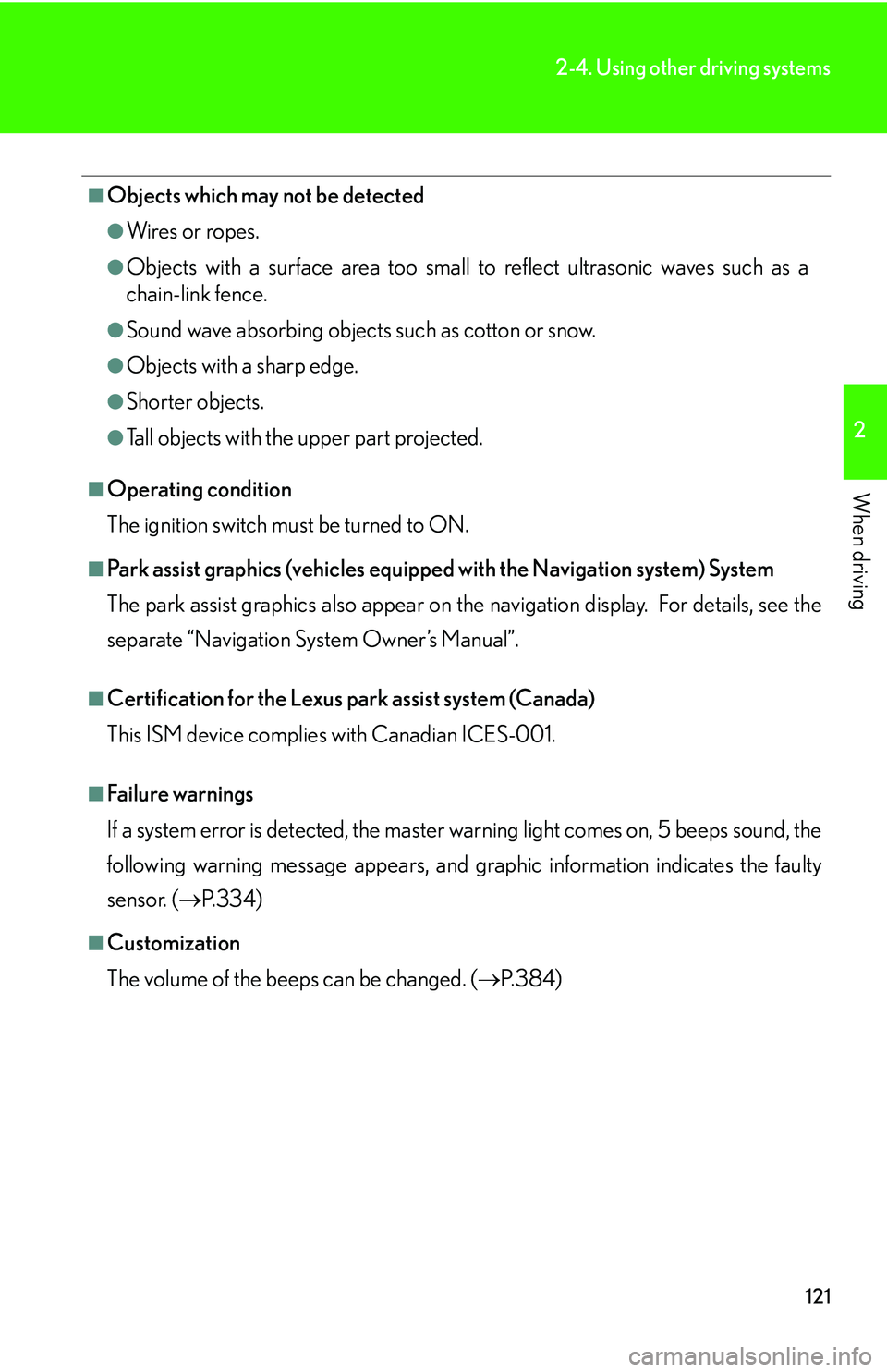 LEXUS LS430 2006 Owners Manual 121
2-4. Using other driving systems
2
When driving
■Objects which may not be detected
●Wires or ropes.
●Objects with a surface area too small to reflect ultrasonic waves such as a
chain-link f LEXUS LS430 2006 Owners Manual 121
2-4. Using other driving systems
2
When driving
■Objects which may not be detected
●Wires or ropes.
●Objects with a surface area too small to reflect ultrasonic waves such as a
chain-link f