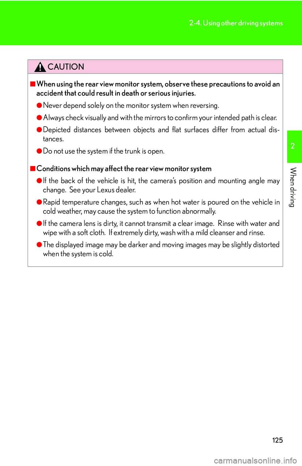 LEXUS LS430 2006 Owners Manual 125
2-4. Using other driving systems
2
When driving
CAUTION
■When using the rear view monitor system, observe these precautions to avoid an
accident that could result in death or serious injuries.
LEXUS LS430 2006 Owners Manual 125
2-4. Using other driving systems
2
When driving
CAUTION
■When using the rear view monitor system, observe these precautions to avoid an
accident that could result in death or serious injuries.