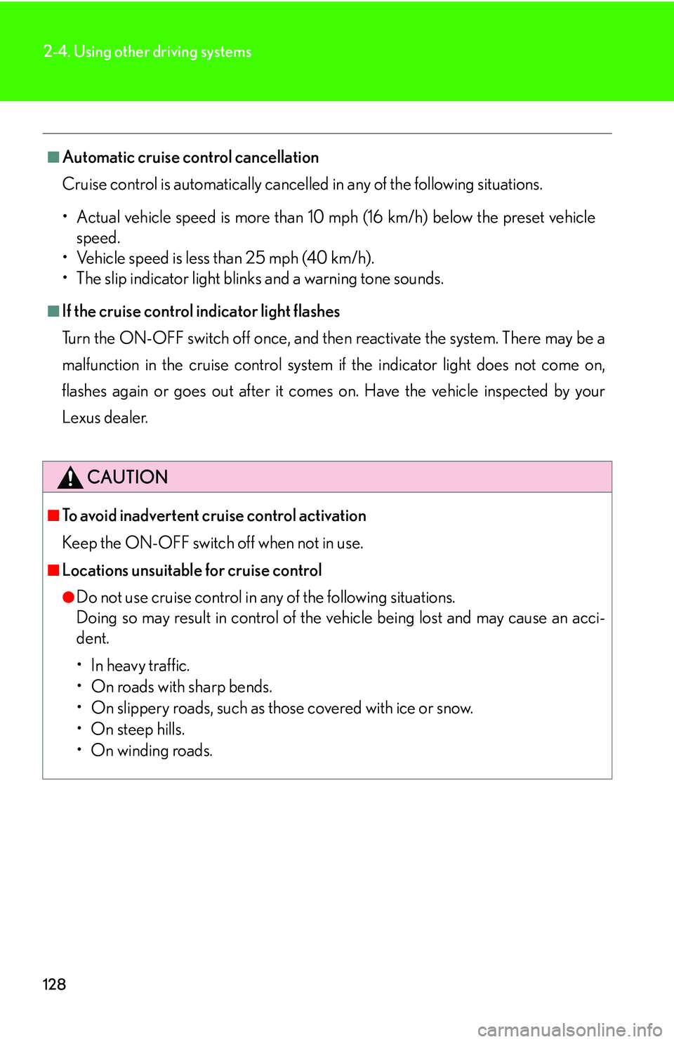 LEXUS LS430 2006 Owners Manual 128
2-4. Using other driving systems
■Automatic cruise control cancellation
Cruise control is automatically cancelled
in any of the following situations.
• Actual vehicle speed is more than 10 LEXUS LS430 2006 Owners Manual 128
2-4. Using other driving systems
■Automatic cruise control cancellation
Cruise control is automatically cancelled
in any of the following situations.
• Actual vehicle speed is more than 10