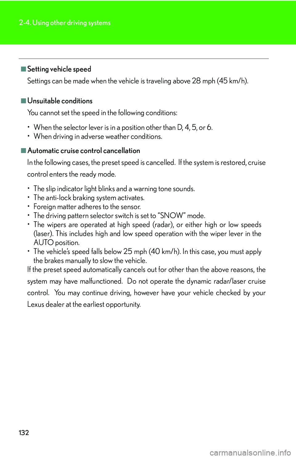 LEXUS LS430 2006 User Guide 132
2-4. Using other driving systems
■Setting vehicle speed
Settings can be made when the vehicle
is traveling above 28 mph (45 km/h).
■Unsuitable conditions
You cannot set the speed in the foll LEXUS LS430 2006 User Guide 132
2-4. Using other driving systems
■Setting vehicle speed
Settings can be made when the vehicle
is traveling above 28 mph (45 km/h).
■Unsuitable conditions
You cannot set the speed in the foll