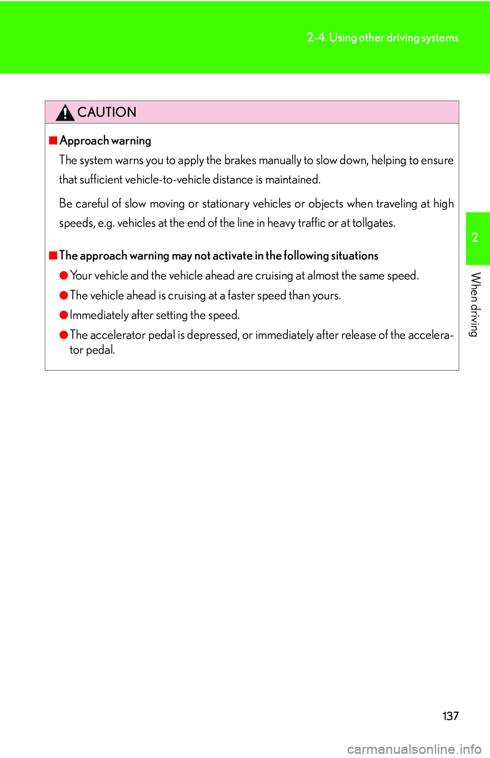 LEXUS LS430 2006 Owners Manual 137
2-4. Using other driving systems
2
When driving
CAUTION
■Approach warning
The system warns you to apply the brakes manuall
y to slow down, helping to ensure
that sufficient vehicle-to-vehicle LEXUS LS430 2006 Owners Manual 137
2-4. Using other driving systems
2
When driving
CAUTION
■Approach warning
The system warns you to apply the brakes manuall
y to slow down, helping to ensure
that sufficient vehicle-to-vehicle
