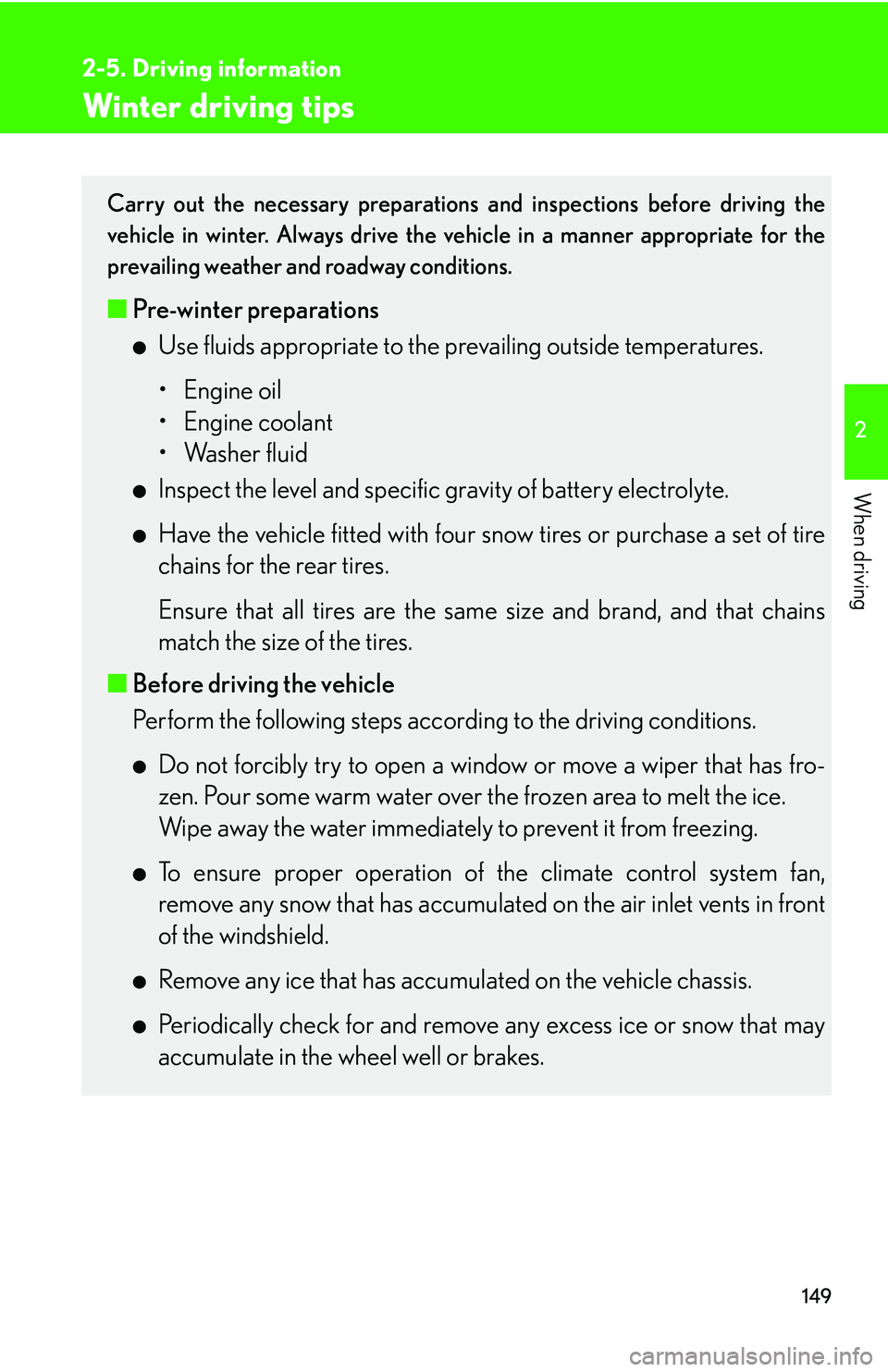 LEXUS LS430 2006 User Guide 149
2-5. Driving information
2
When driving
Winter driving tips
Carry out the necessary preparations and inspections before driving the
vehicle in winter. Always drive the vehicle in a manner appropr LEXUS LS430 2006 User Guide 149
2-5. Driving information
2
When driving
Winter driving tips
Carry out the necessary preparations and inspections before driving the
vehicle in winter. Always drive the vehicle in a manner appropr