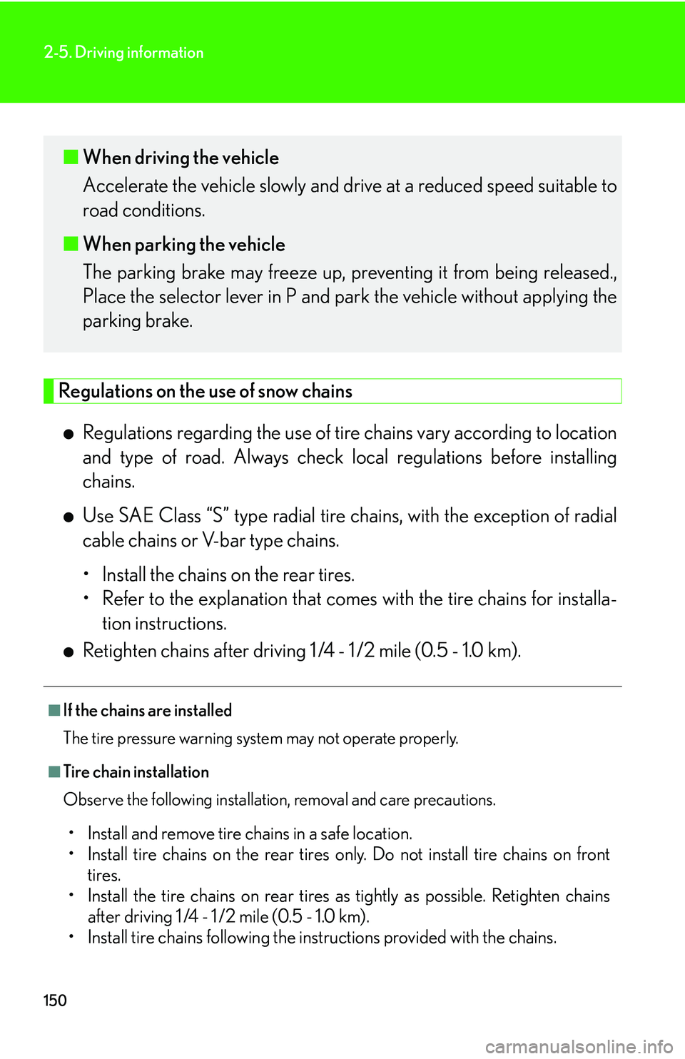 LEXUS LS430 2006 Owners Manual 150
2-5. Driving information
Regulations on the use of snow chains
●Regulations regarding the use of tire chains vary according to location
and type of road. Alwa ys check local regulations before LEXUS LS430 2006 Owners Manual 150
2-5. Driving information
Regulations on the use of snow chains
●Regulations regarding the use of tire chains vary according to location
and type of road. Alwa ys check local regulations before