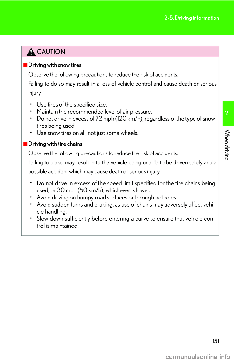 LEXUS LS430 2006 Owners Manual 151
2-5. Driving information
2
When driving
CAUTION
■Driving with snow tires
Observe the following precautions to reduce the risk of accidents.
Failing to do so may result in a loss of vehicle c LEXUS LS430 2006 Owners Manual 151
2-5. Driving information
2
When driving
CAUTION
■Driving with snow tires
Observe the following precautions to reduce the risk of accidents.
Failing to do so may result in a loss of vehicle c