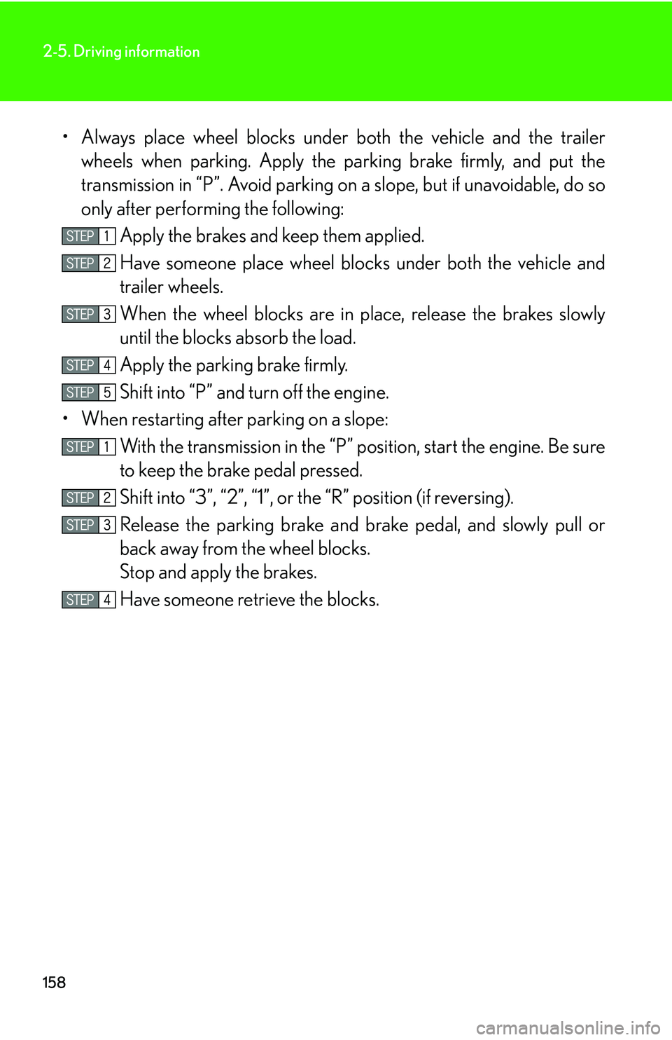 LEXUS LS430 2006 User Guide 158
2-5. Driving information
• Always place wheel blocks under both the vehicle and the trailer
wheels when parking. Apply the pa rking brake firmly, and put the
transmission in “P”. Avoi d pa LEXUS LS430 2006 User Guide 158
2-5. Driving information
• Always place wheel blocks under both the vehicle and the trailer
wheels when parking. Apply the pa rking brake firmly, and put the
transmission in “P”. Avoi d pa