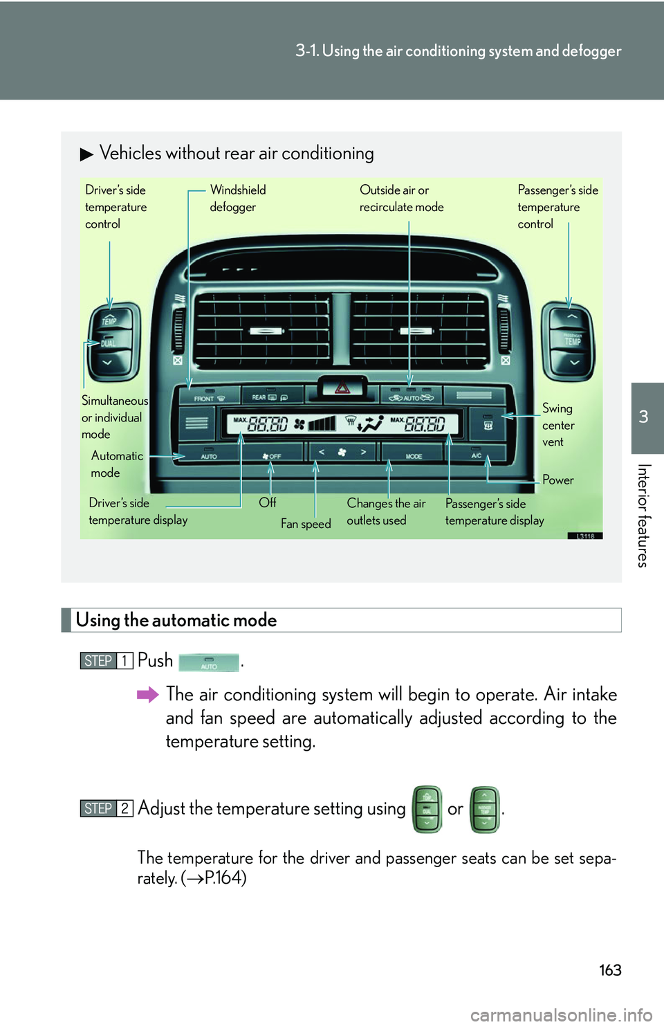 LEXUS LS430 2006 Owners Manual 163
3-1. Using the air conditioning system and defogger
3
Interior features
Using the automatic mode
Push .
The air conditioning system will begin to oper
ate. Air intake
and fan speed are automati LEXUS LS430 2006 Owners Manual 163
3-1. Using the air conditioning system and defogger
3
Interior features
Using the automatic mode
Push .
The air conditioning system will begin to oper
ate. Air intake
and fan speed are automati