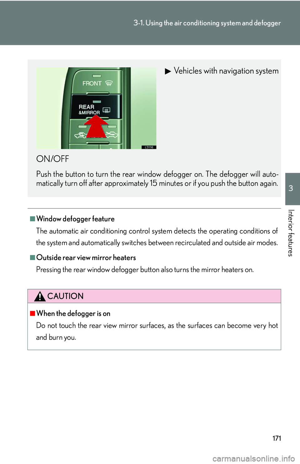 LEXUS LS430 2006 Owners Manual 171
3-1. Using the air conditioning system and defogger
3
Interior features
■Window defogger feature
The automatic air conditioning control system detects the operating conditions of
the s
ystem a LEXUS LS430 2006 Owners Manual 171
3-1. Using the air conditioning system and defogger
3
Interior features
■Window defogger feature
The automatic air conditioning control system detects the operating conditions of
the s
ystem a