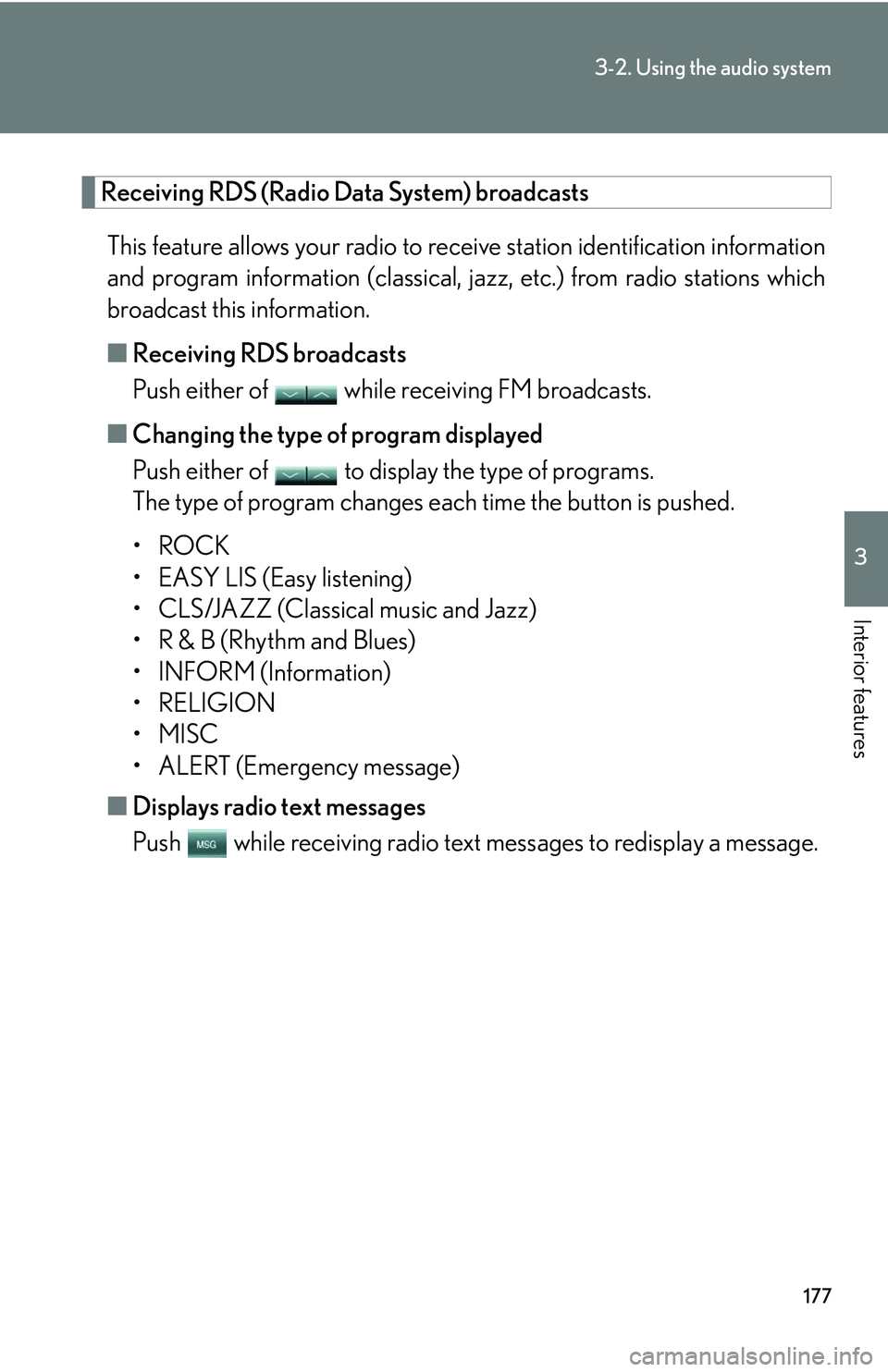 LEXUS LS430 2006 Owners Manual 177
3-2. Using the audio system
3
Interior features
Receiving RDS (Radio Data System) broadcasts
This feature allows your radio to receive station identification information
and program information ( LEXUS LS430 2006 Owners Manual 177
3-2. Using the audio system
3
Interior features
Receiving RDS (Radio Data System) broadcasts
This feature allows your radio to receive station identification information
and program information (
