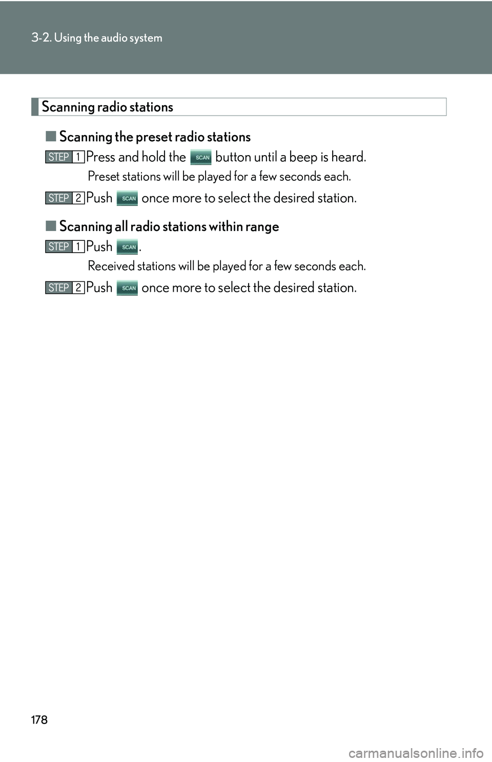 LEXUS LS430 2006 Owners Manual 178
3-2. Using the audio system
Scanning radio stations
■Scanning the preset radio stations
Press and hold the button until a beep is heard.
Preset stations will be played for a few seconds each. LEXUS LS430 2006 Owners Manual 178
3-2. Using the audio system
Scanning radio stations
■Scanning the preset radio stations
Press and hold the button until a beep is heard.
Preset stations will be played for a few seconds each.