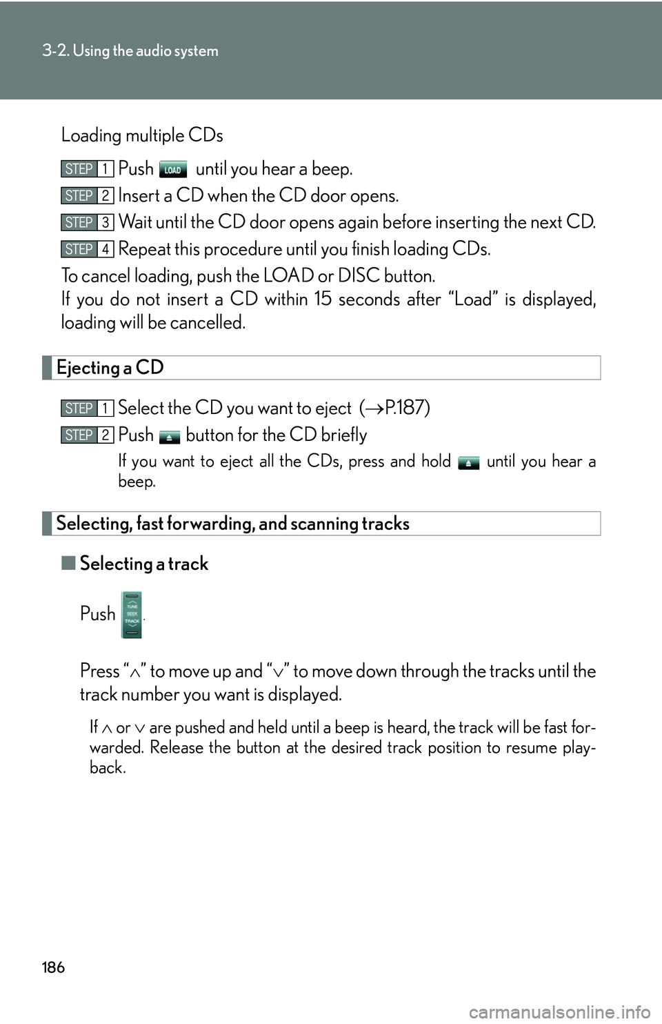 LEXUS LS430 2006  Owners Manual 186
3-2. Using the audio system
Loading multiple CDsPush    until you hear a beep.
Insert a CD when the CD door opens.
Wait until the CD door opens again before inserting the next CD.
Repeat this proc