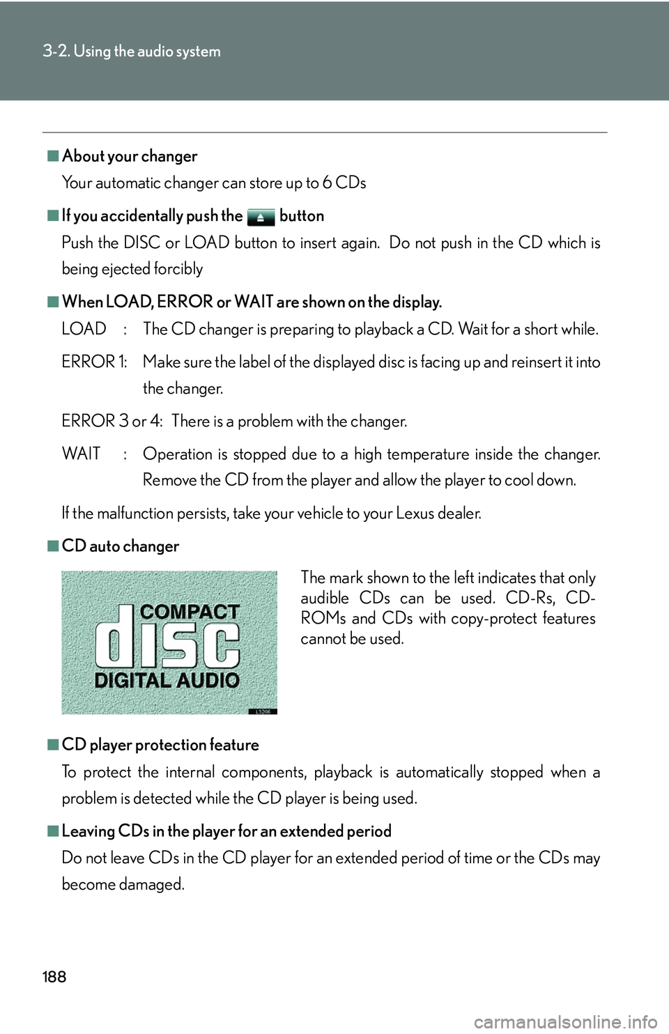 LEXUS LS430 2006 Owners Manual 188
3-2. Using the audio system
■About your changer
Your automatic changer can store up to 6 CDs
■If you accidentally push the button
Push the DISC or LOAD button to insert a
gain. Do not push LEXUS LS430 2006 Owners Manual 188
3-2. Using the audio system
■About your changer
Your automatic changer can store up to 6 CDs
■If you accidentally push the button
Push the DISC or LOAD button to insert a
gain. Do not push